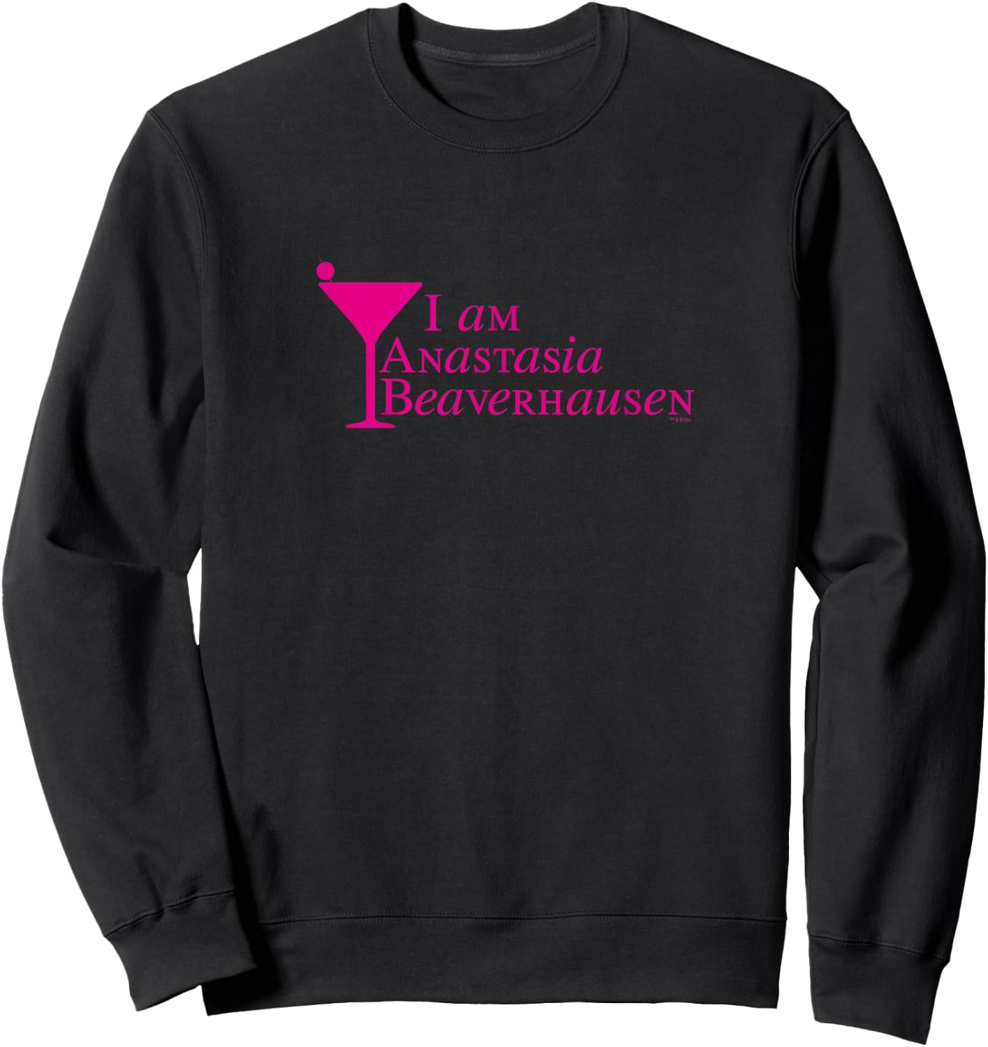 Will & Grace I Am Anastasia Beaverhausen Hilarious Sweatshirt - Sweatshirt | Black