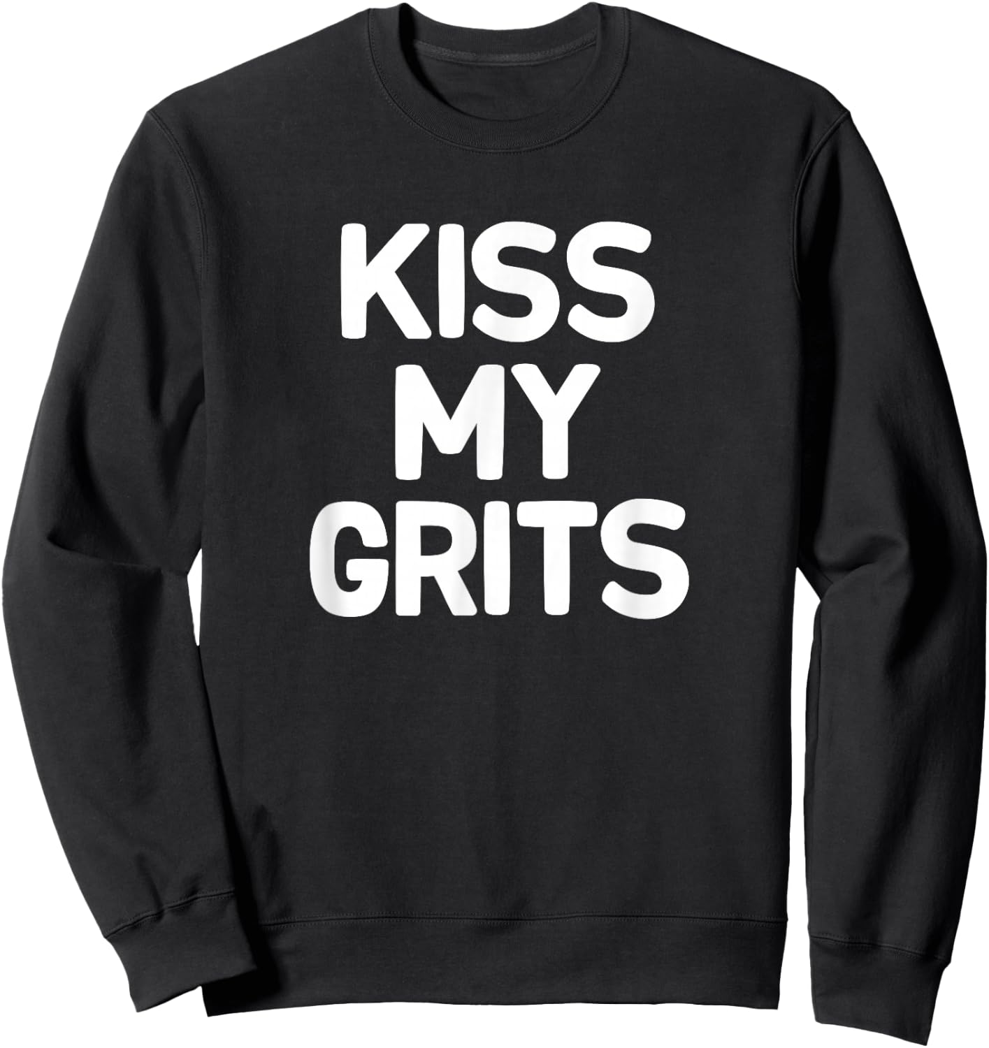 Funny, Kiss My Grits, Joke Sarcastic Family Sweatshirt - Sweatshirt | Black