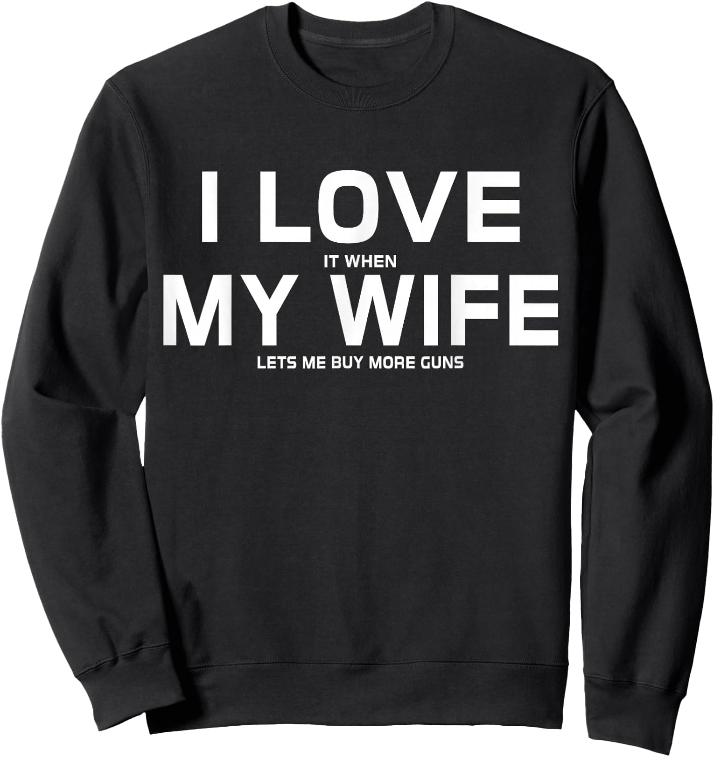 I Love It When My Wife Lets Me Buy More Guns,Short Sleeve Gift Sweatshirt - Sweatshirt | Black