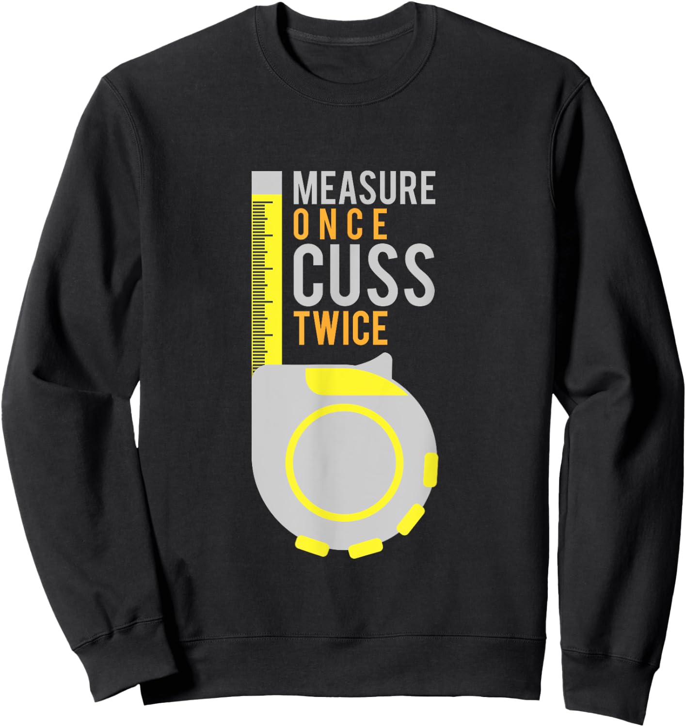 Funny Measure Once Cuss Twice Shirt Construction Worker Gift Sweatshirt - Sweatshirt | Black