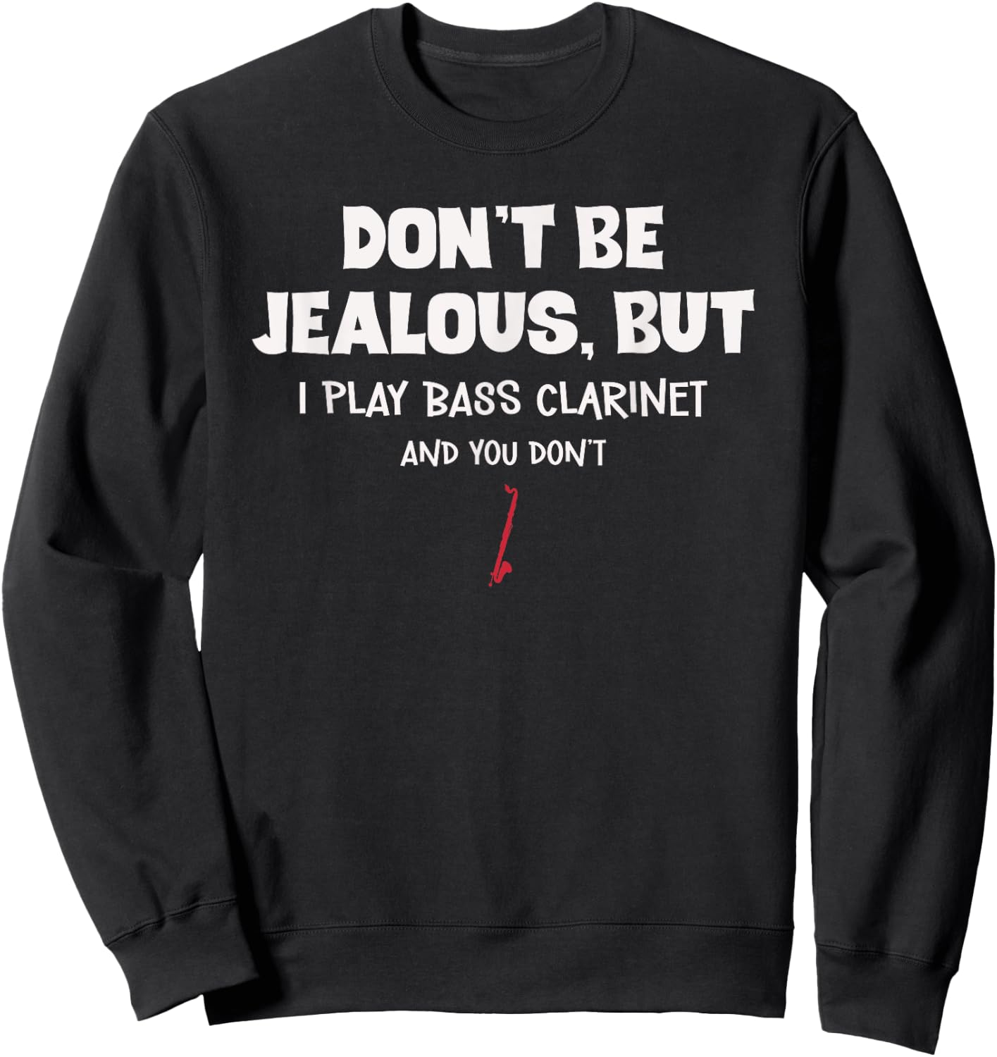 Funny Bass Clarinet Don't Be Jealous For Bass Clarinetist Sweatshirt - Sweatshirt | Black