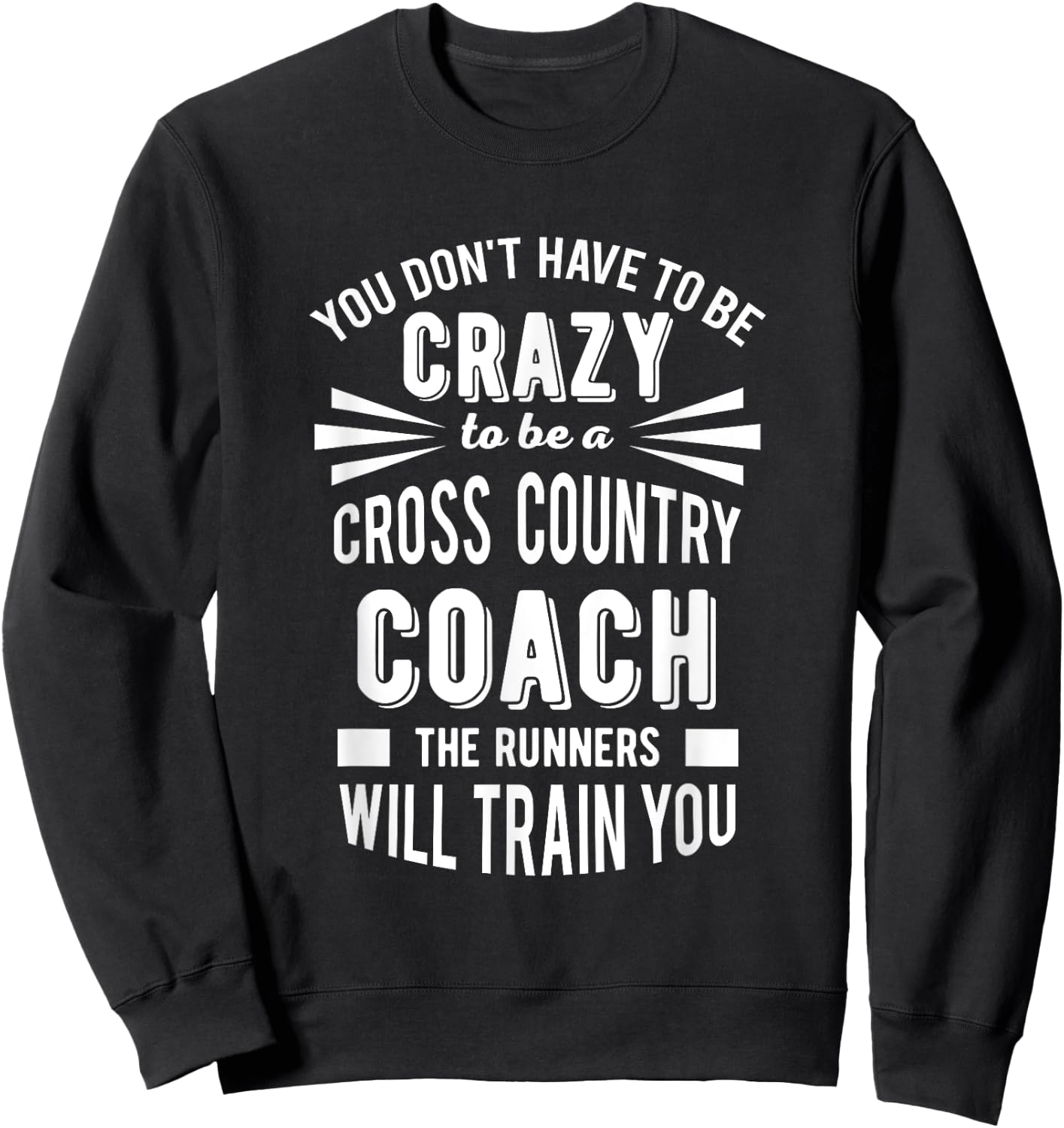 You Don't Have To Be Crazy To Be A Cross Country Coach Sweatshirt - Sweatshirt | Black
