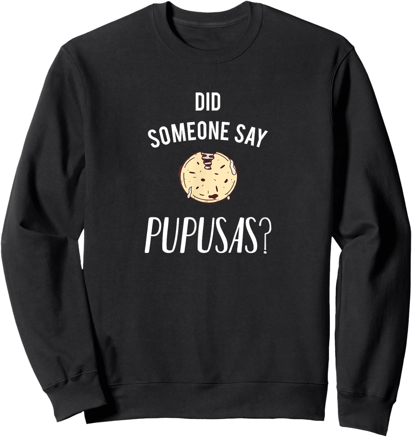 Did Someone Say Pupusas? Sweatshirt - Sweatshirt | Black