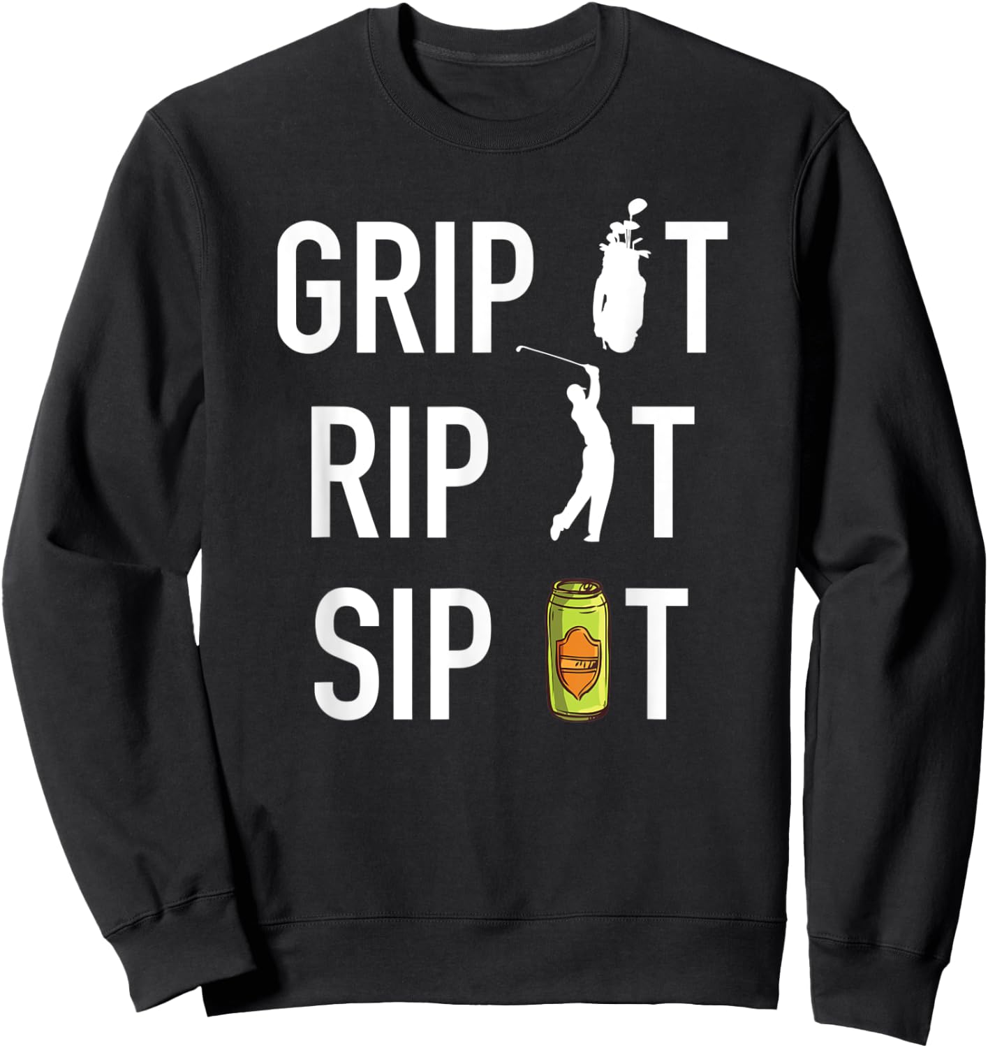Funny Golf and Beer Grip it Rip it Sip It Gift Shirt Sweatshirt - Sweatshirt | Black