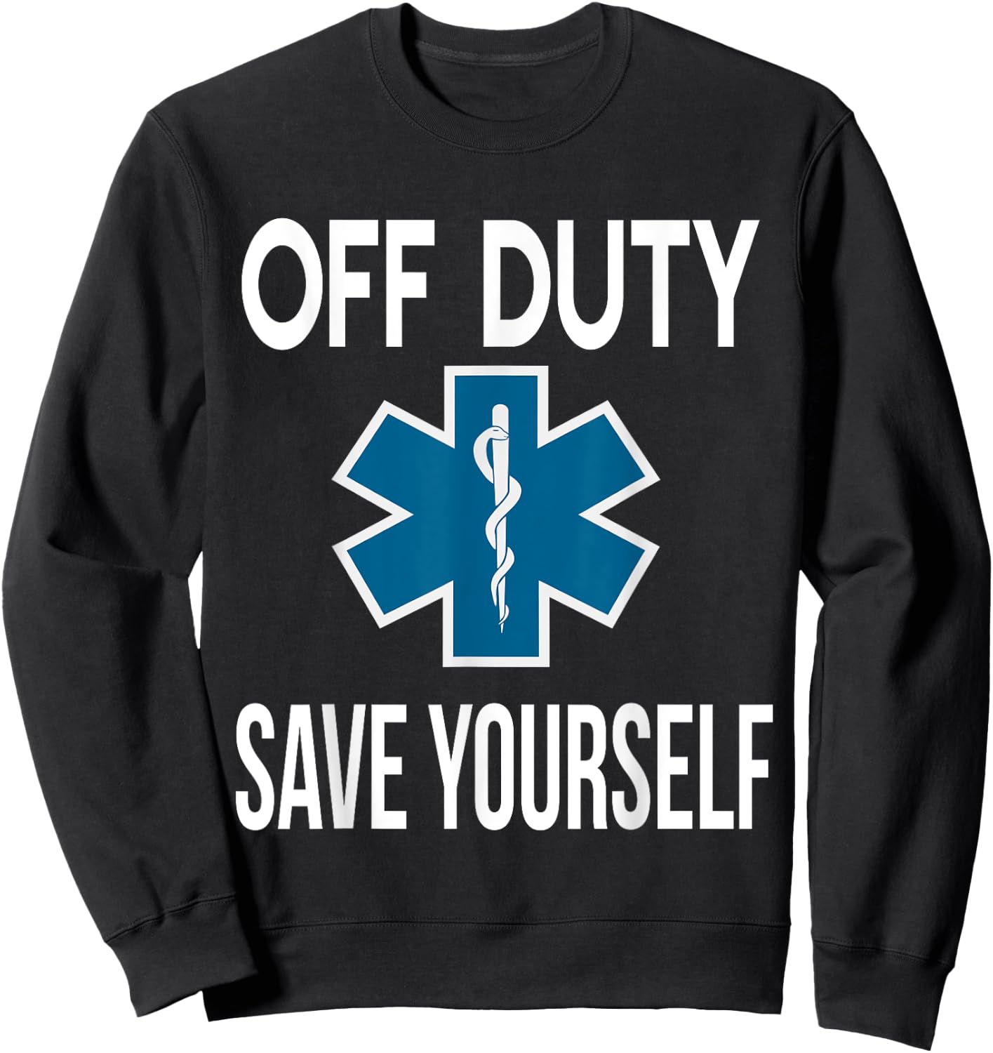 Off Duty Save Yourself, EMT EMS ambulance nurse Sweatshirt - Sweatshirt | Black
