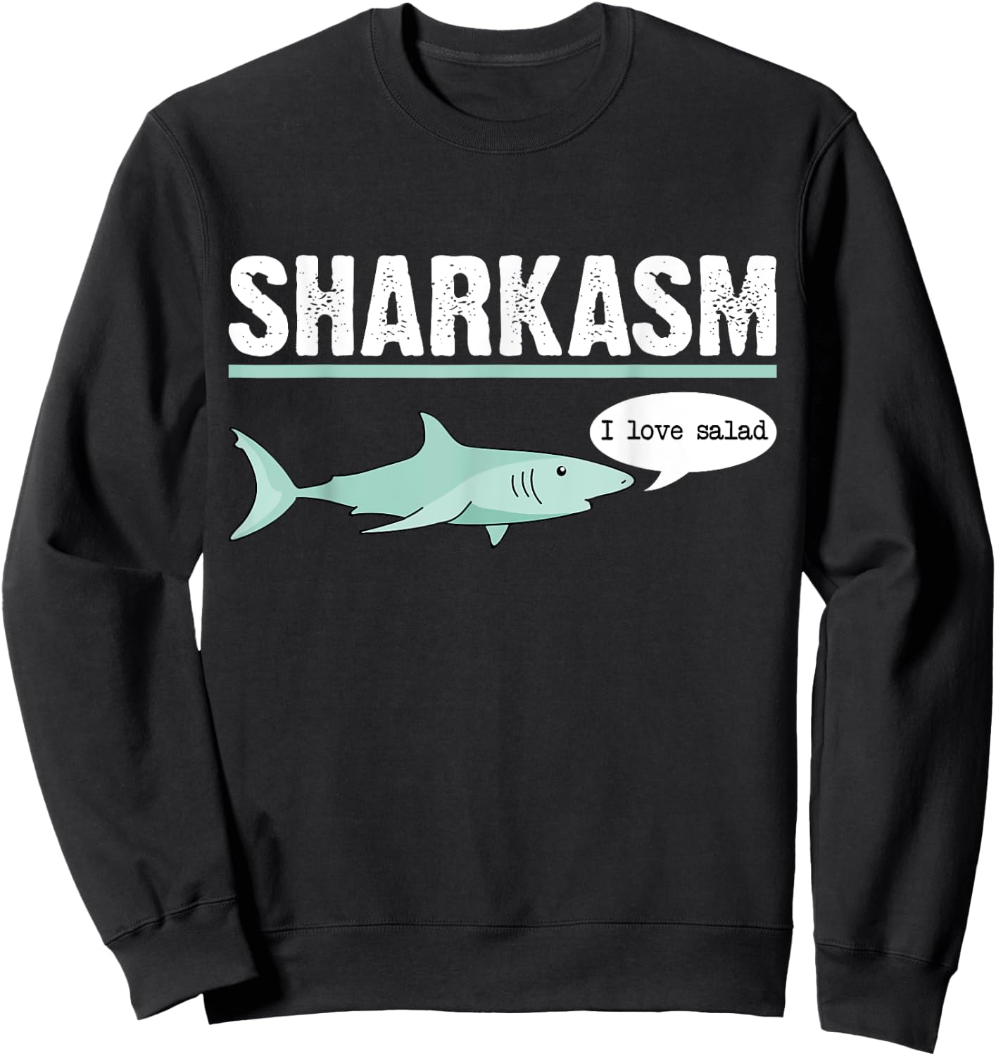 Sharkasm I Love Salad Funny Sarcastic Shark Sweatshirt - Sweatshirt | Black