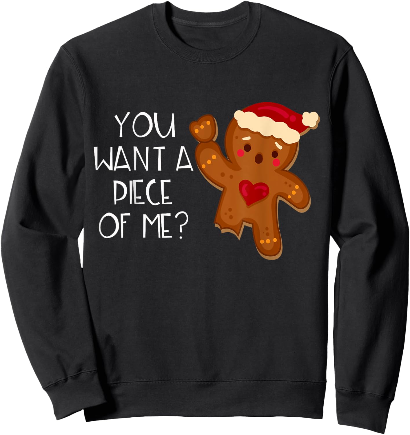 Christmas Gingerbread Man You Want A Piece Of Me? Funny Sweatshirt - Sweatshirt | Black
