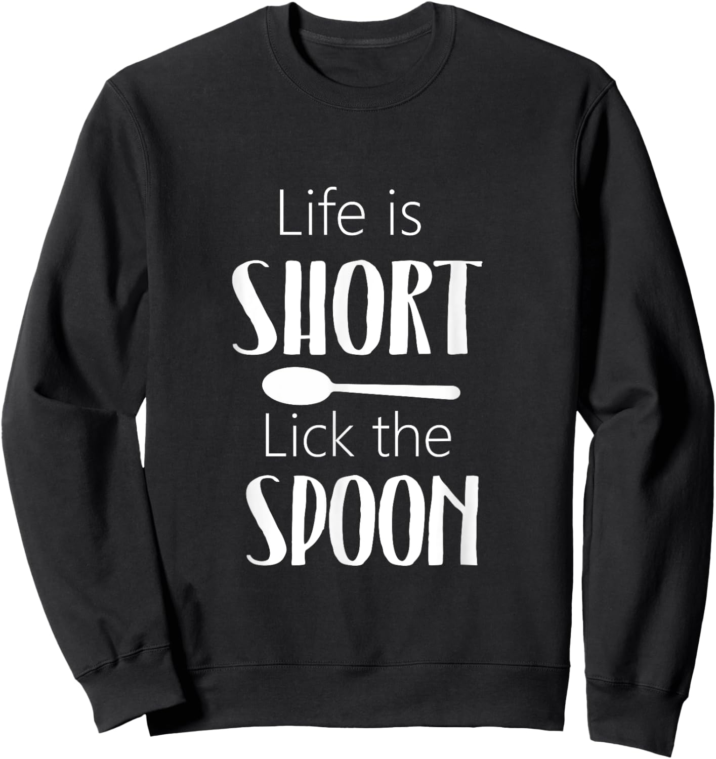 Life Is Short Lick The Spoon - Funny Cooking Chef Sweatshirt - Sweatshirt | Black