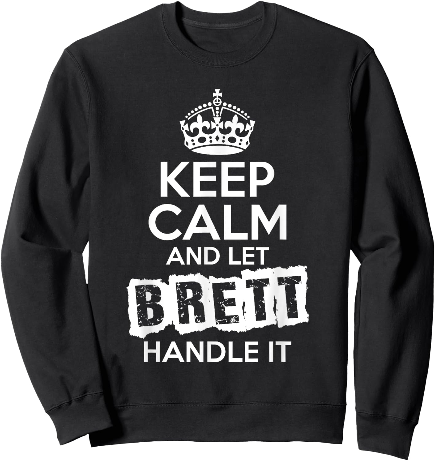 Brett Keep Calm and Let Brett Handle It Sweatshirt - Sweatshirt | Black