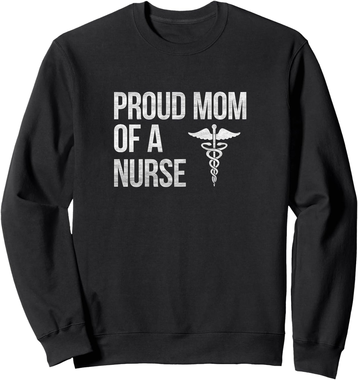 Proud Mom of a Nurse - Nursing / RN / LPN Mama Sweatshirt - Sweatshirt | Black