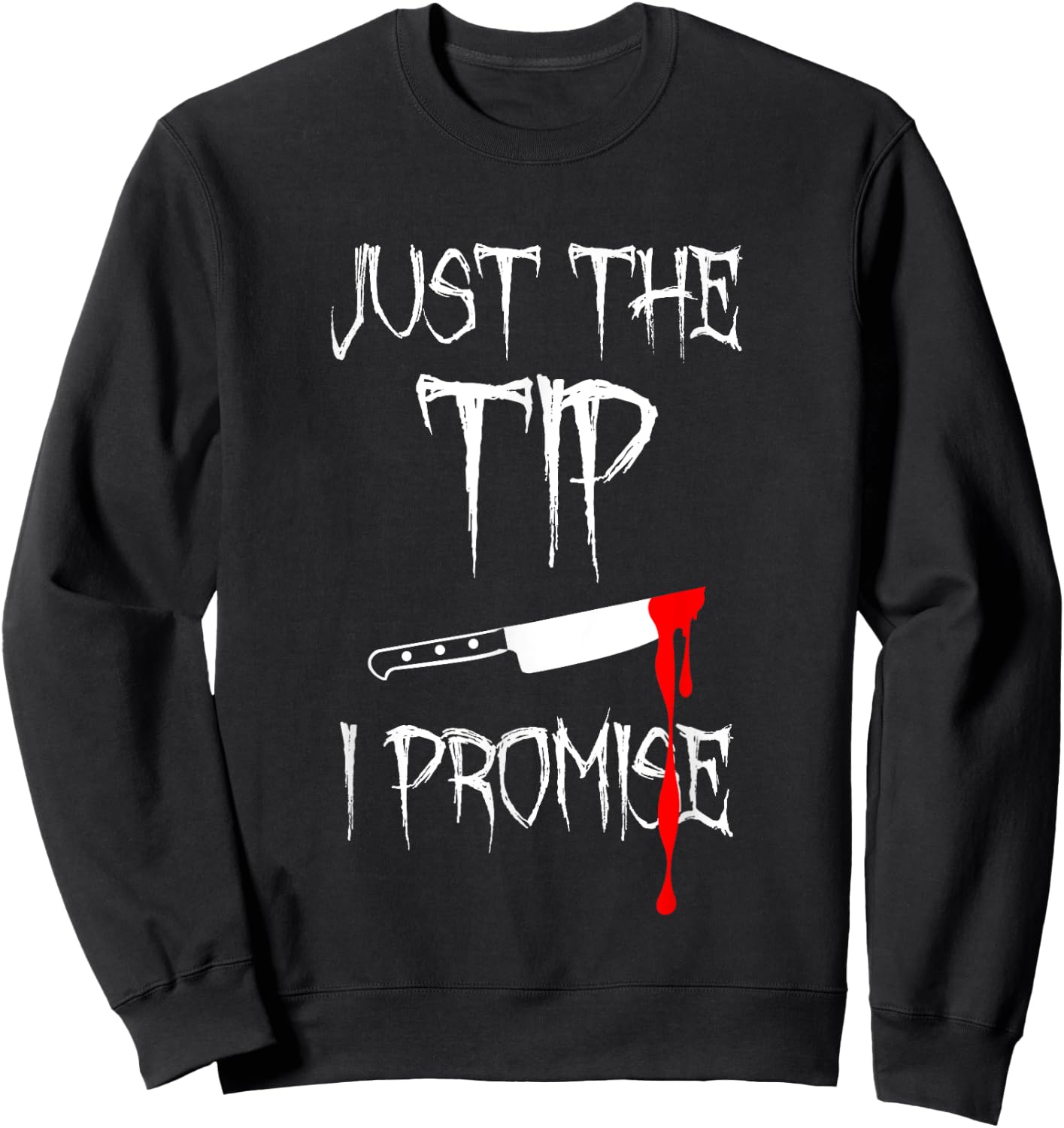 Just The Tip I Promise Funny Bloody Halloween Knife Sweatshirt - Sweatshirt | Black