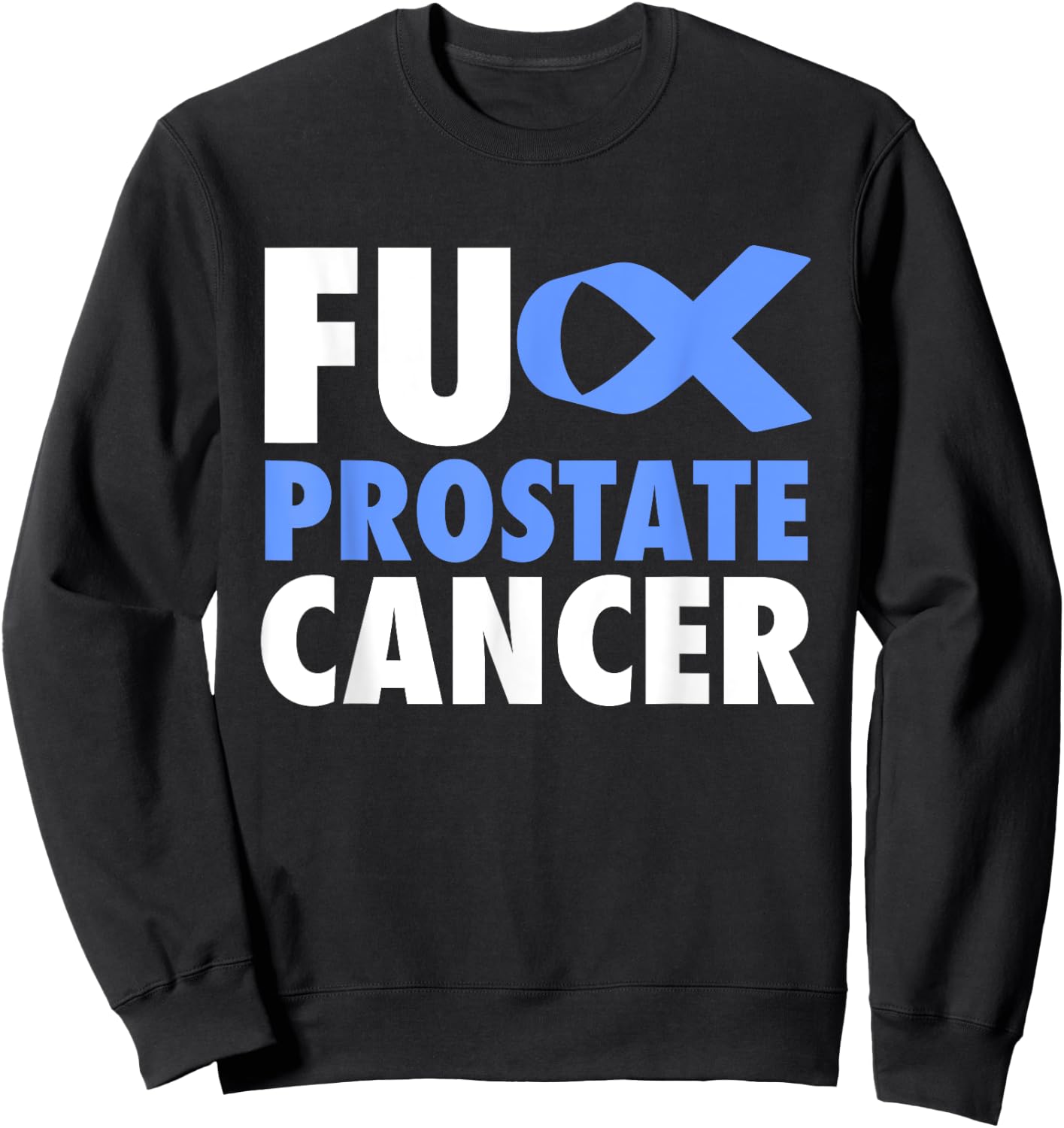 FU Prostate Cancer - Funny Prostate Cancer Awareness Sweatshirt - Sweatshirt | Black