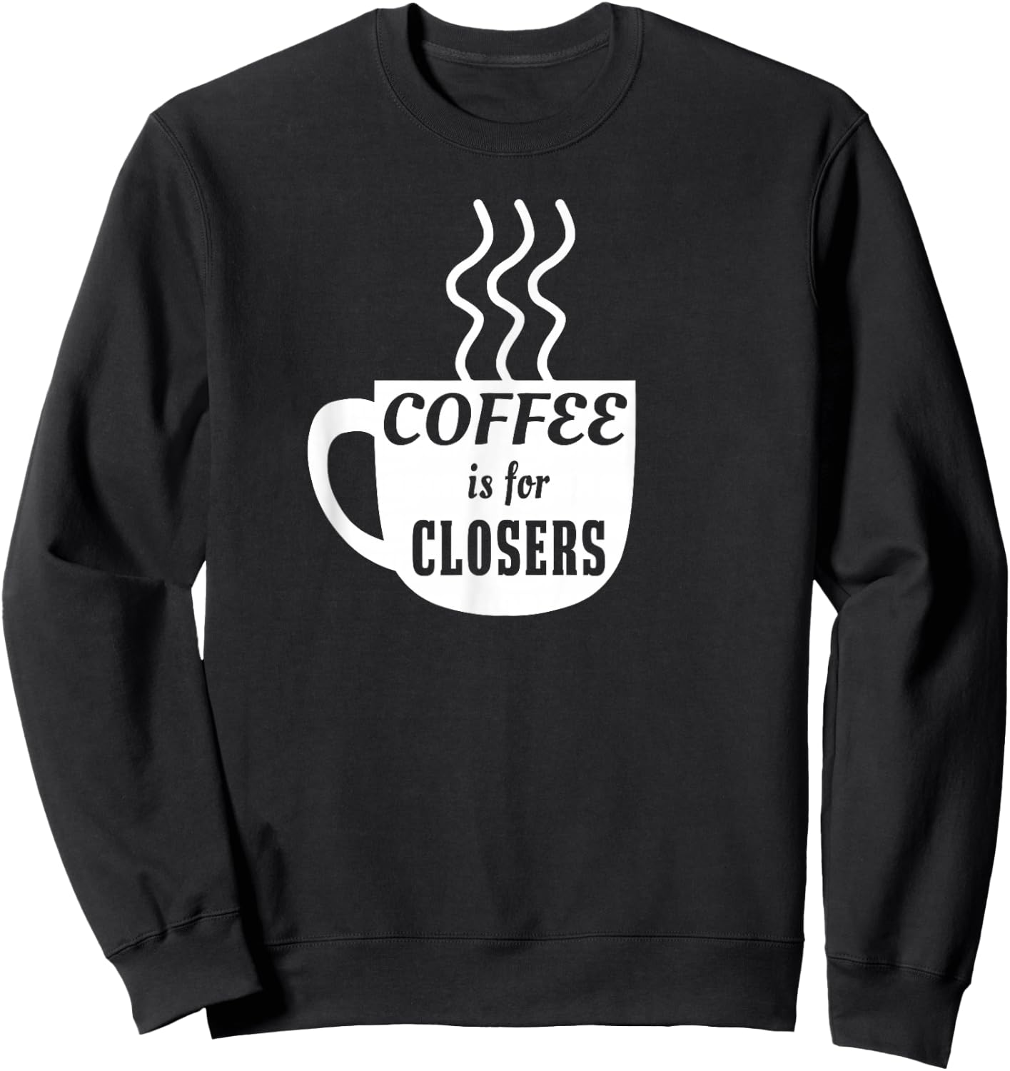 Coffee is for Closers Sweatshirt - Sweatshirt | Black