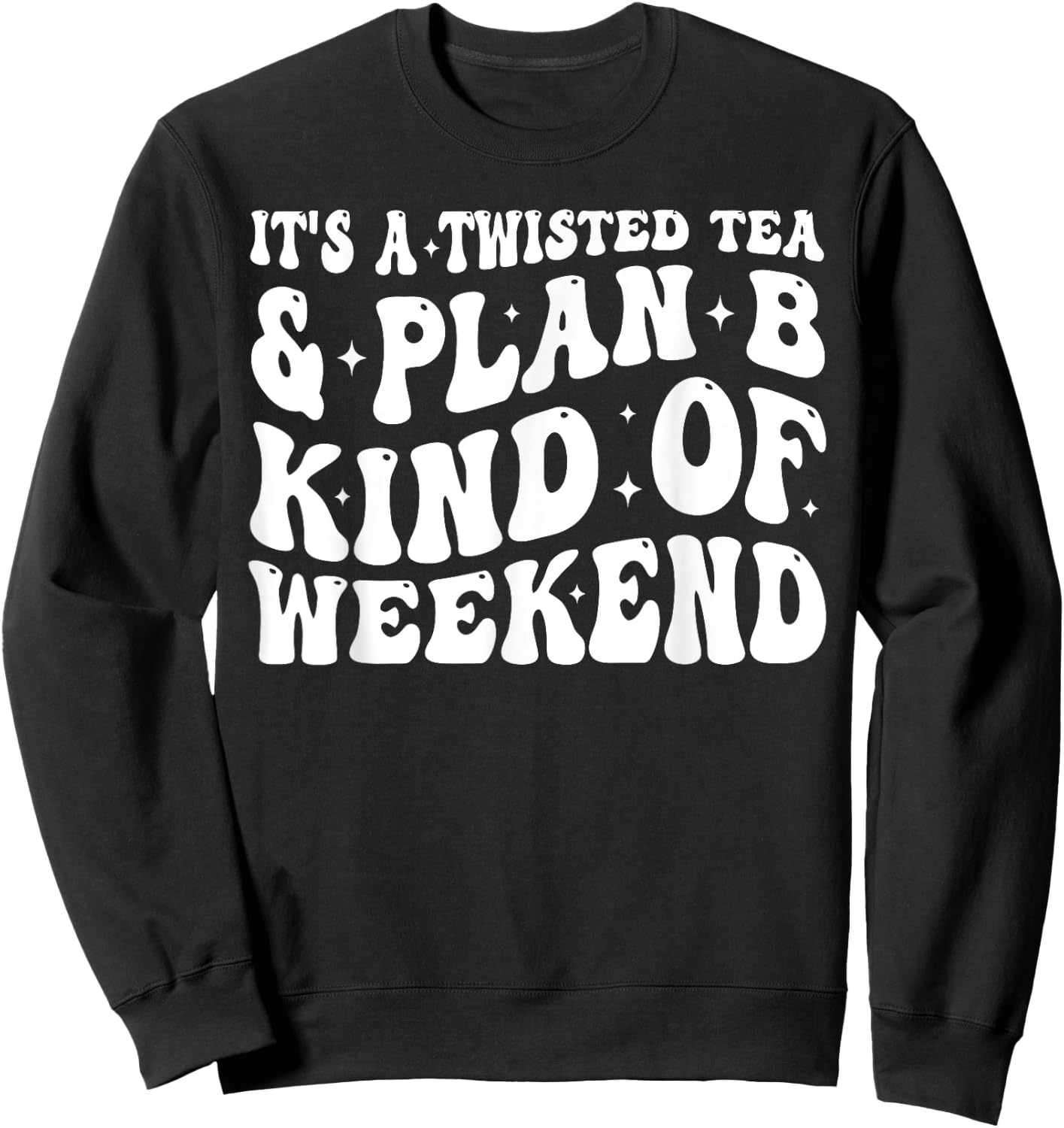 It's a twisted tea and plan b kind of weekend Funny Sayings Sweatshirt - Sweatshirt | Black
