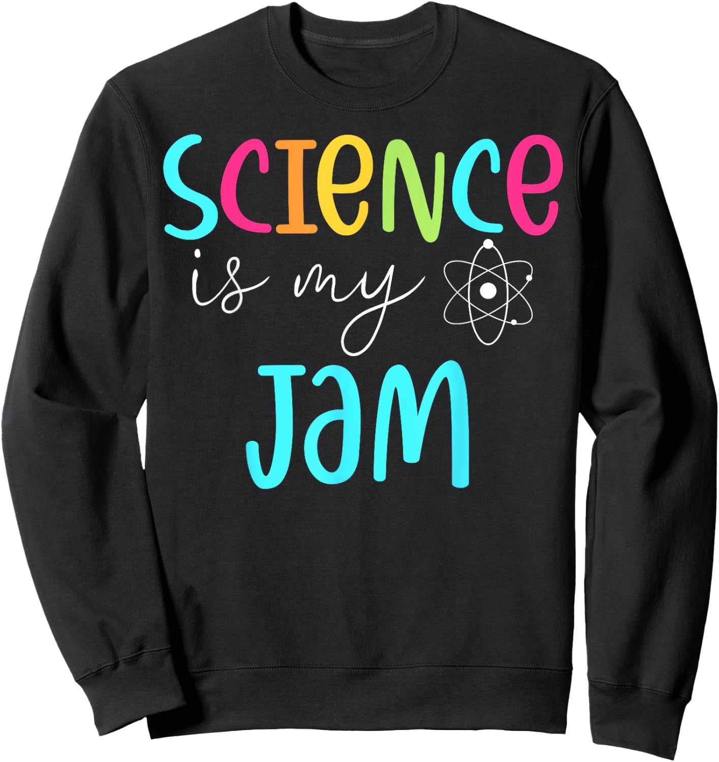 Science is My Jam Cute Science Teacher Appreciation Men Women Girls Kids Sweatshirt - Sweatshirt | Black