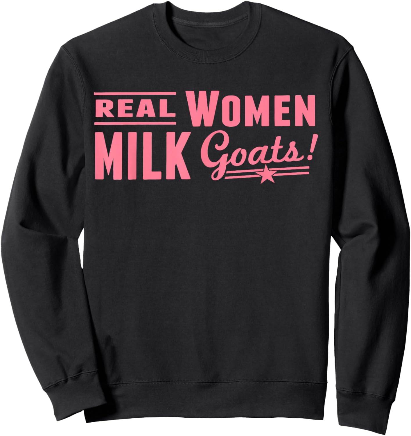 Real Women Milk Goats Funny Quote Sweatshirt - Sweatshirt | Black