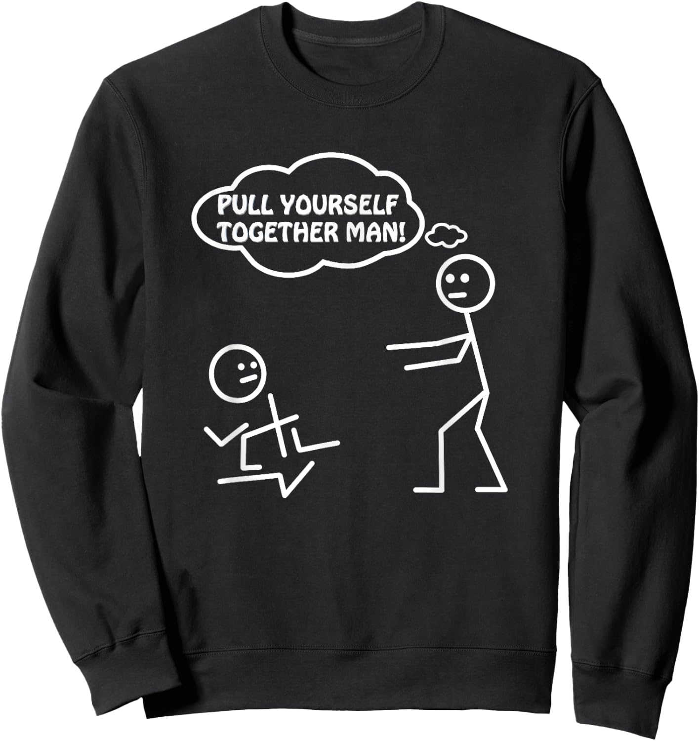 Pull Yourself Together Man Humor Sarcastic Funny Novelty Sweatshirt - Sweatshirt | Black