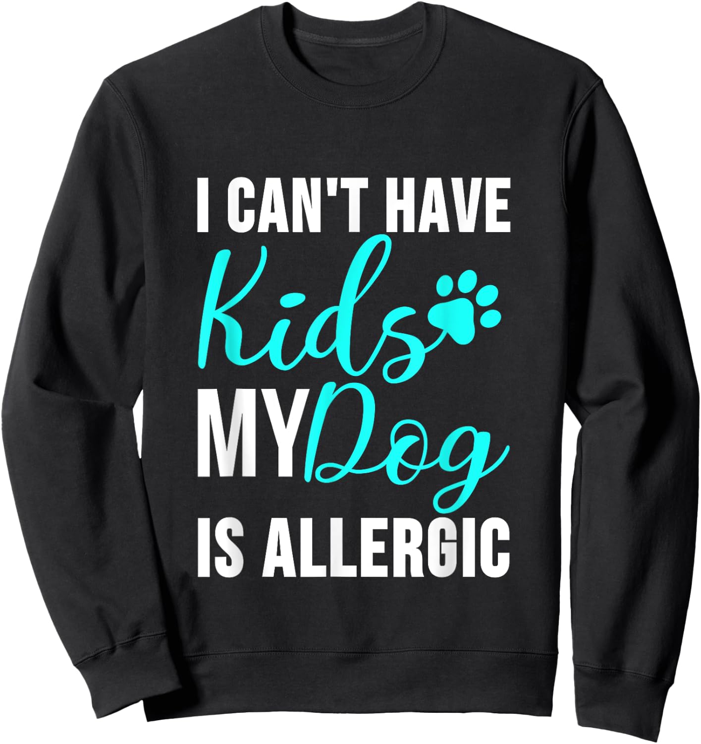 I Can't Have Kids my Dog is Allergic - Funny Dog Owner Sweatshirt - Sweatshirt | Black