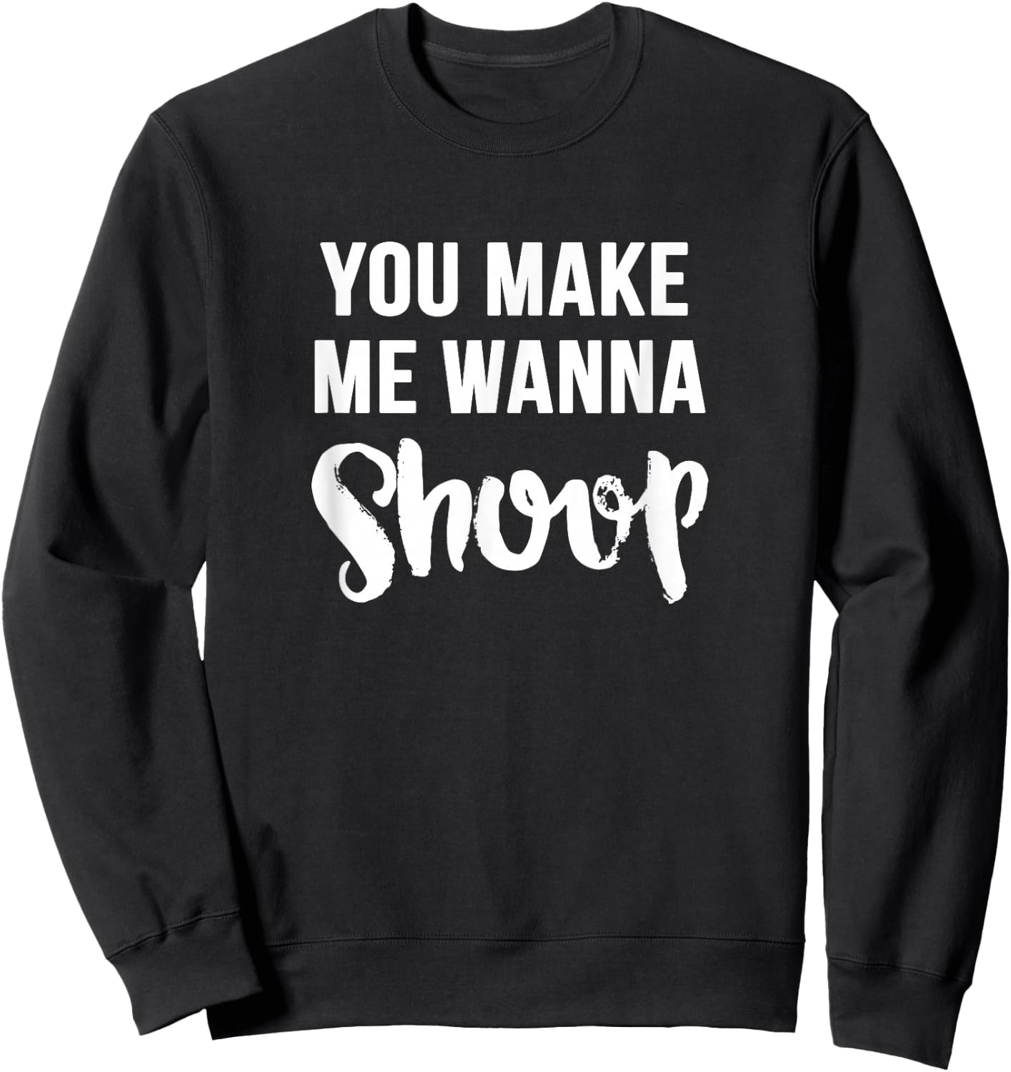 You Make Me Wanna Shoop Fun 90s Music Sweatshirt - Sweatshirt | Black