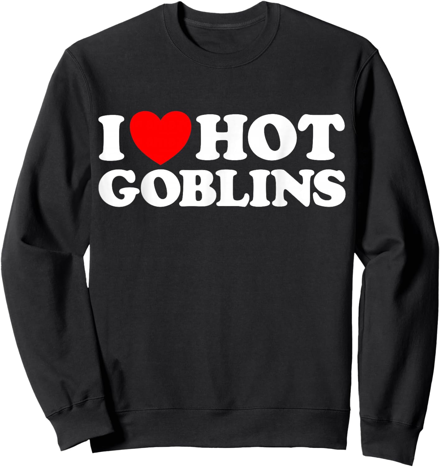 Love Hot Goblin Funny Cute Fantasy Sexy Monster RPG Hob Fan Sweatshirt - Sweatshirt | Black