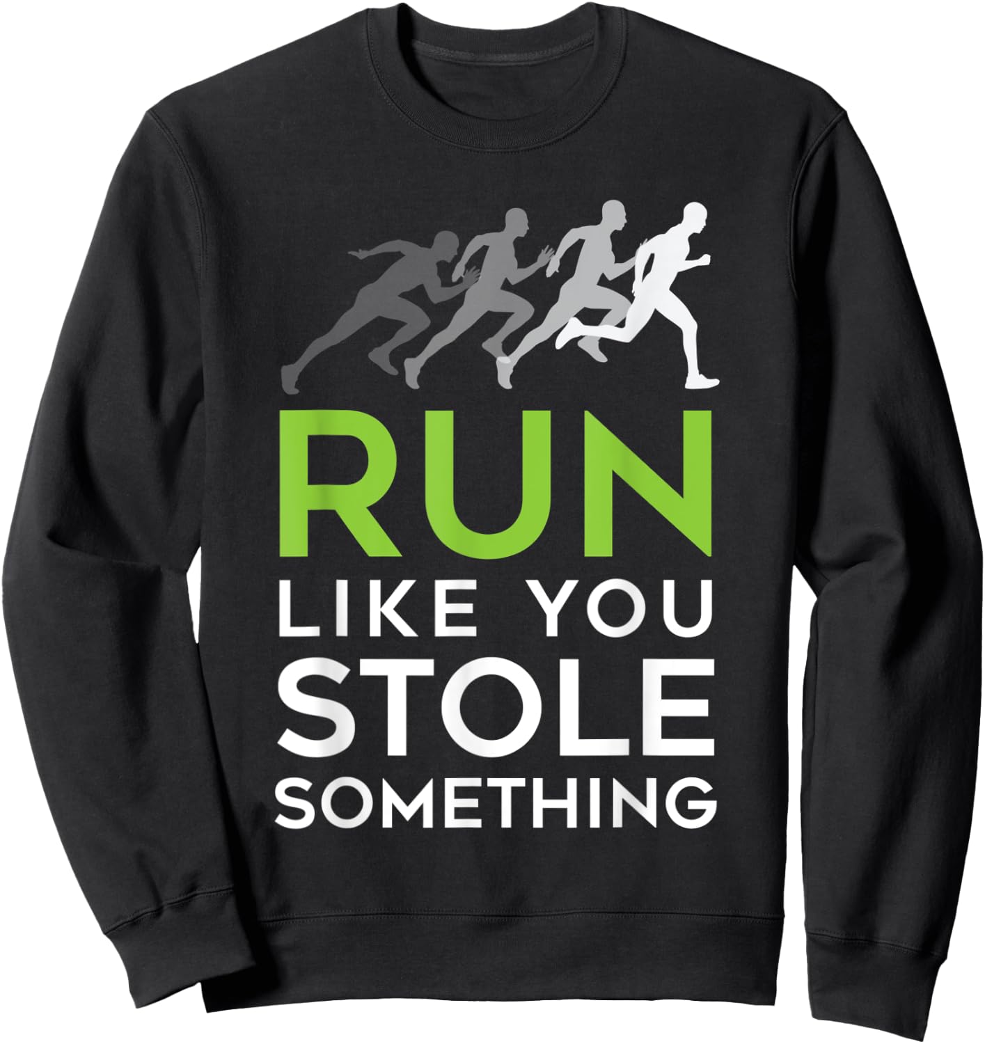 Run Like You Stole Something - Track and Field Running Shirt Sweatshirt - Sweatshirt | Black