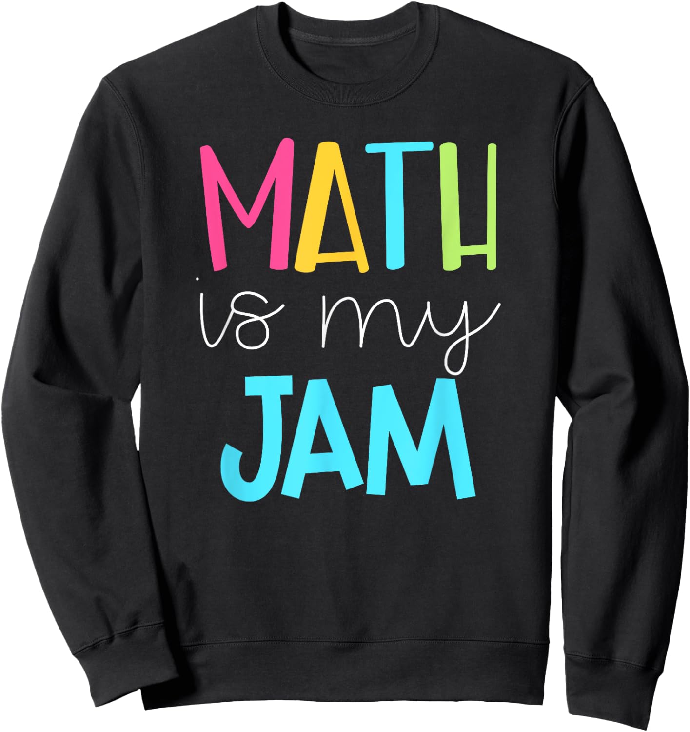 Math Teacher Shirt - Math is My Jam Sweatshirt - Sweatshirt | Black