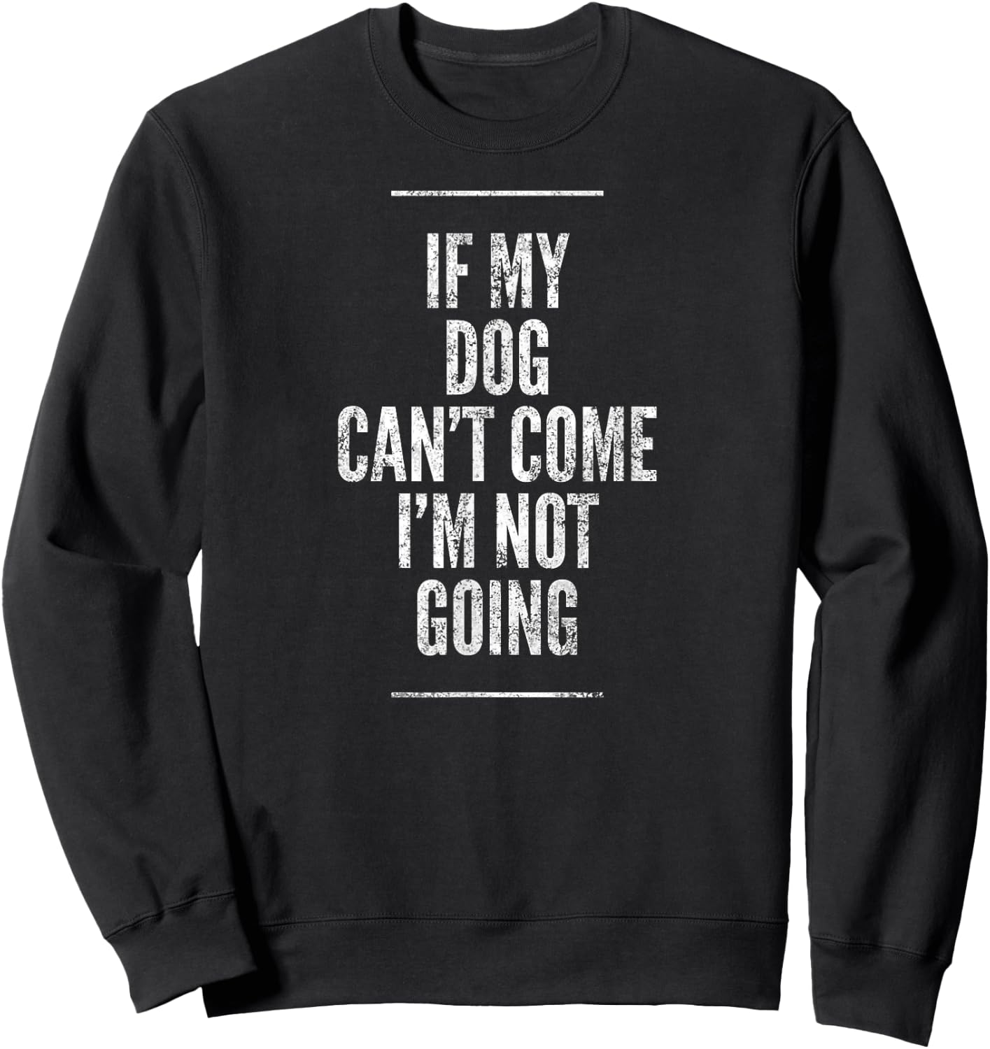 If My Dog Can't Come I'm Not Going Shirt Sayings On Shirts Men Women Girls Kids Sweatshirt - Sweatshirt | Black