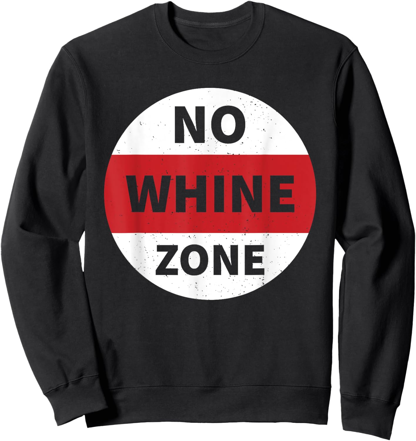 No Whine Zone Funny Sweatshirt - Sweatshirt | Black