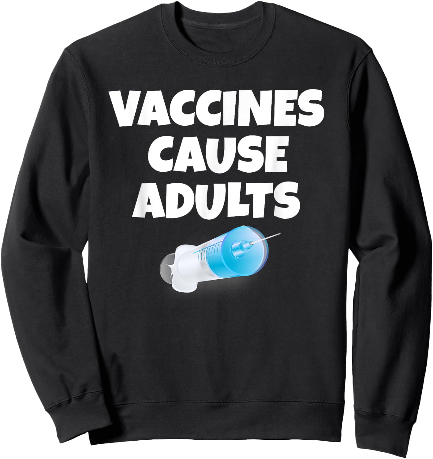 Vaccines Cause Adults | Sarcastic Pro Vaccination Sweatshirt - Sweatshirt | Black