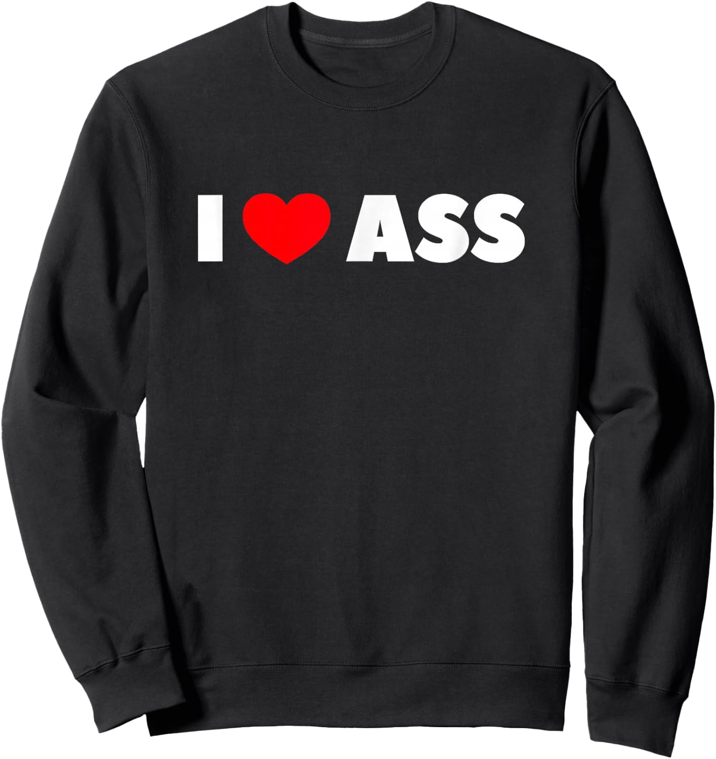 I Love Heart Ass Sweatshirt - Sweatshirt | Black