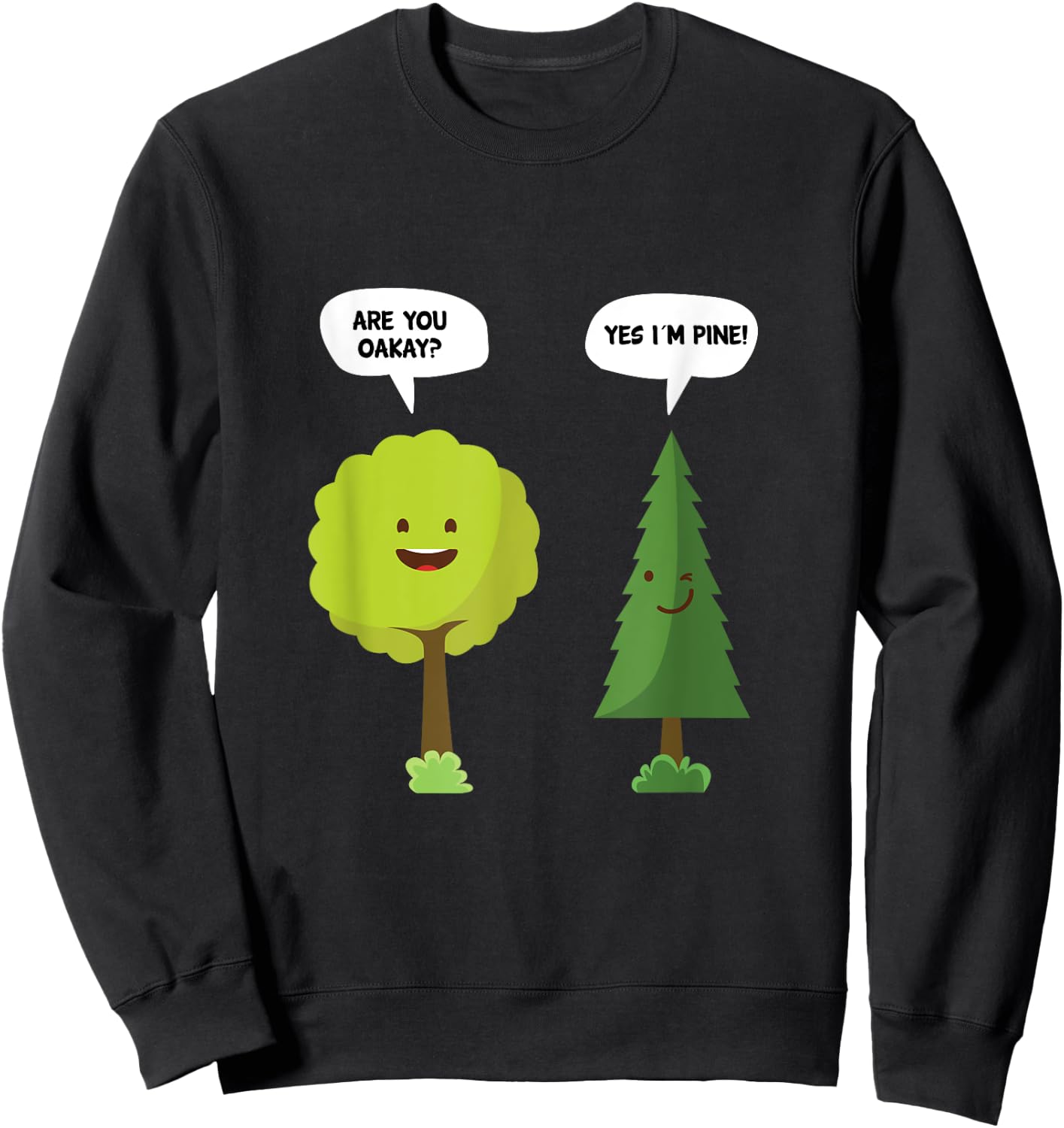 Are You Oakay? Yes I'm Pine Funny Oak Tree Pun Sweatshirt - Sweatshirt | Black
