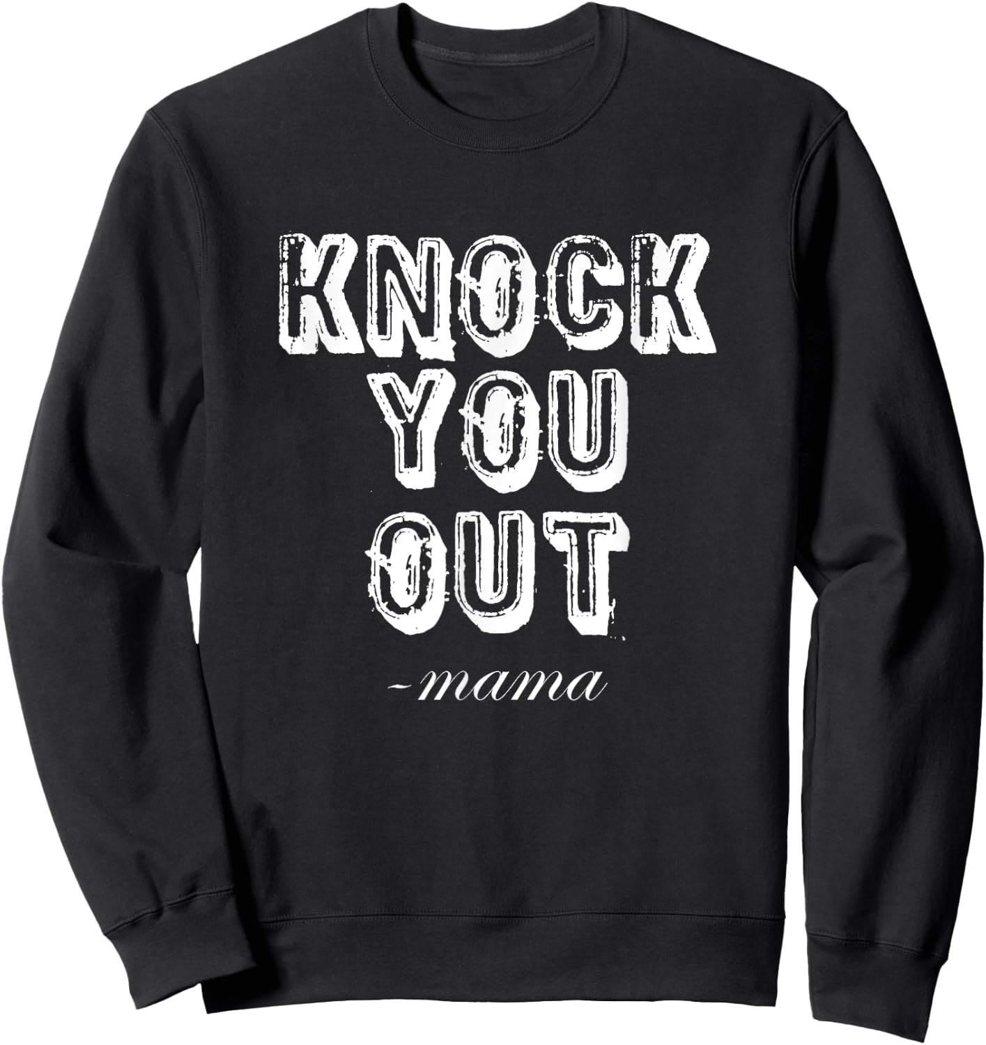 Knock You Out Said Mama Funny 90's Rap Music Sweatshirt - Sweatshirt | Black