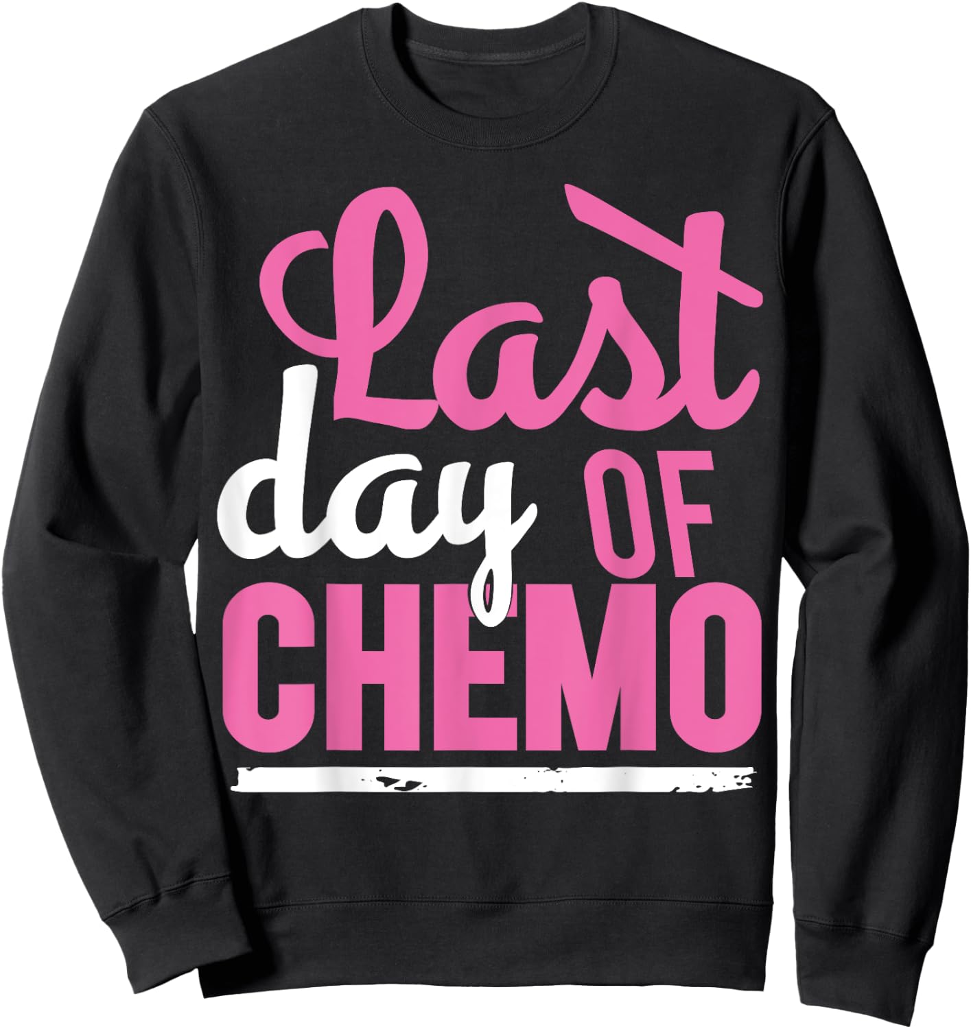 Cancer Survivor | LAST DAY OF CHEMO Survivor Shirt Sweatshirt - Sweatshirt | Black
