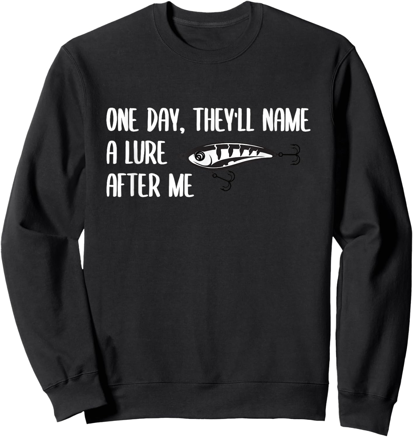 One Day, They will Name a Lure After Me Funny Fishing Sweatshirt - Sweatshirt | Black