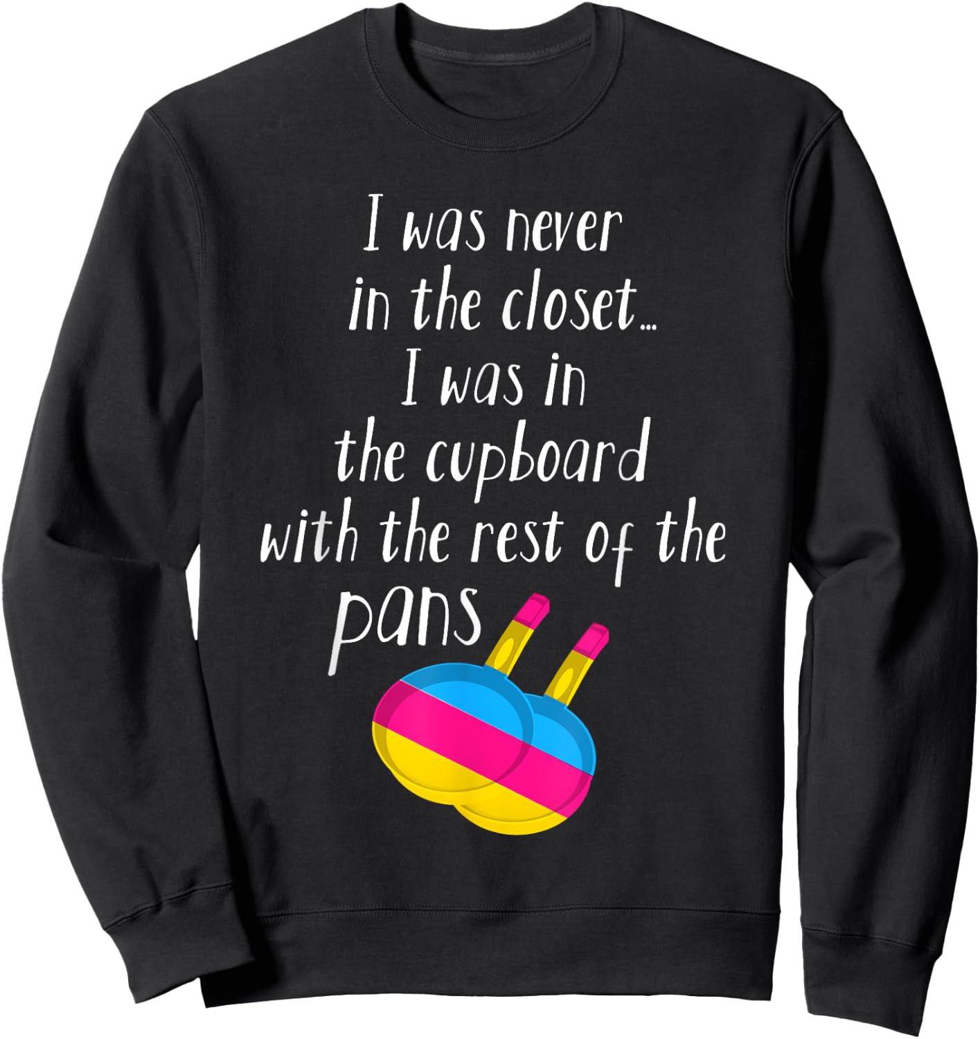 Pansexual Pan Meme Pun - I Was Never In The Closet Sweatshirt - Sweatshirt | Black