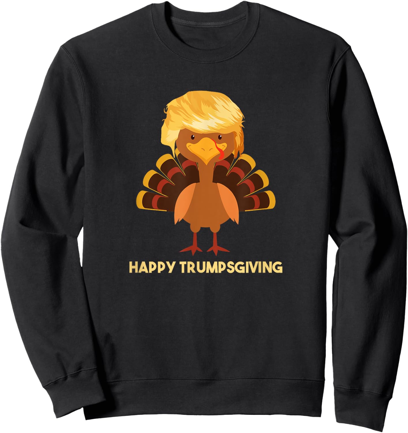 Happy Trumpsgiving T Shirt Funny Trump Thanksgiving Sweatshirt - Sweatshirt | Black