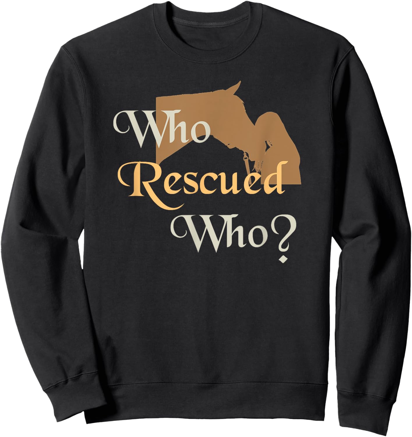 Who Rescued Who | Cute Horse Rescue Sweatshirt - Sweatshirt | Black