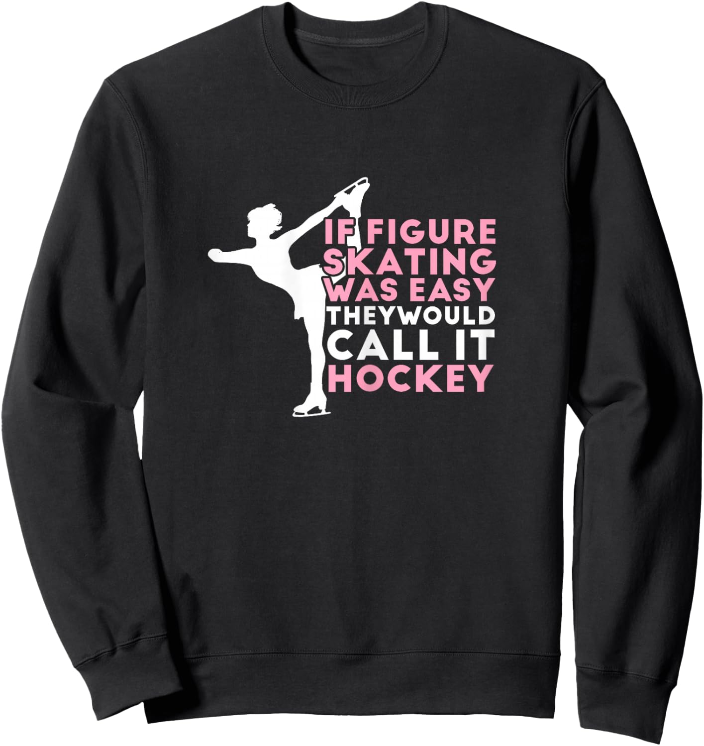 Figure Skating Funny Saying Ice Skating Gift Girls Sweatshirt - Sweatshirt | Black