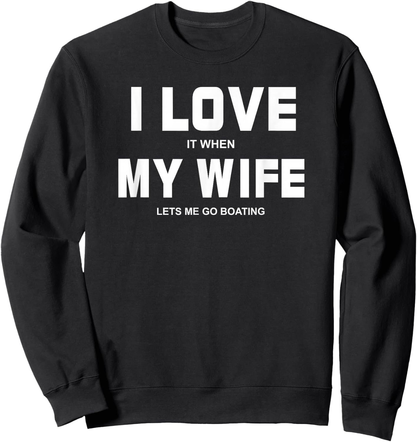 I Love It When My Wife Lets Me Go Boating Funny Boat Sweatshirt - Sweatshirt | Black