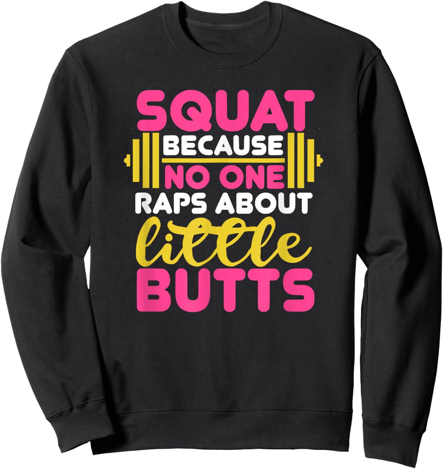 Squat Because Nobody Raps About Little Butts Fitness Workout Sweatshirt - Sweatshirt | Black