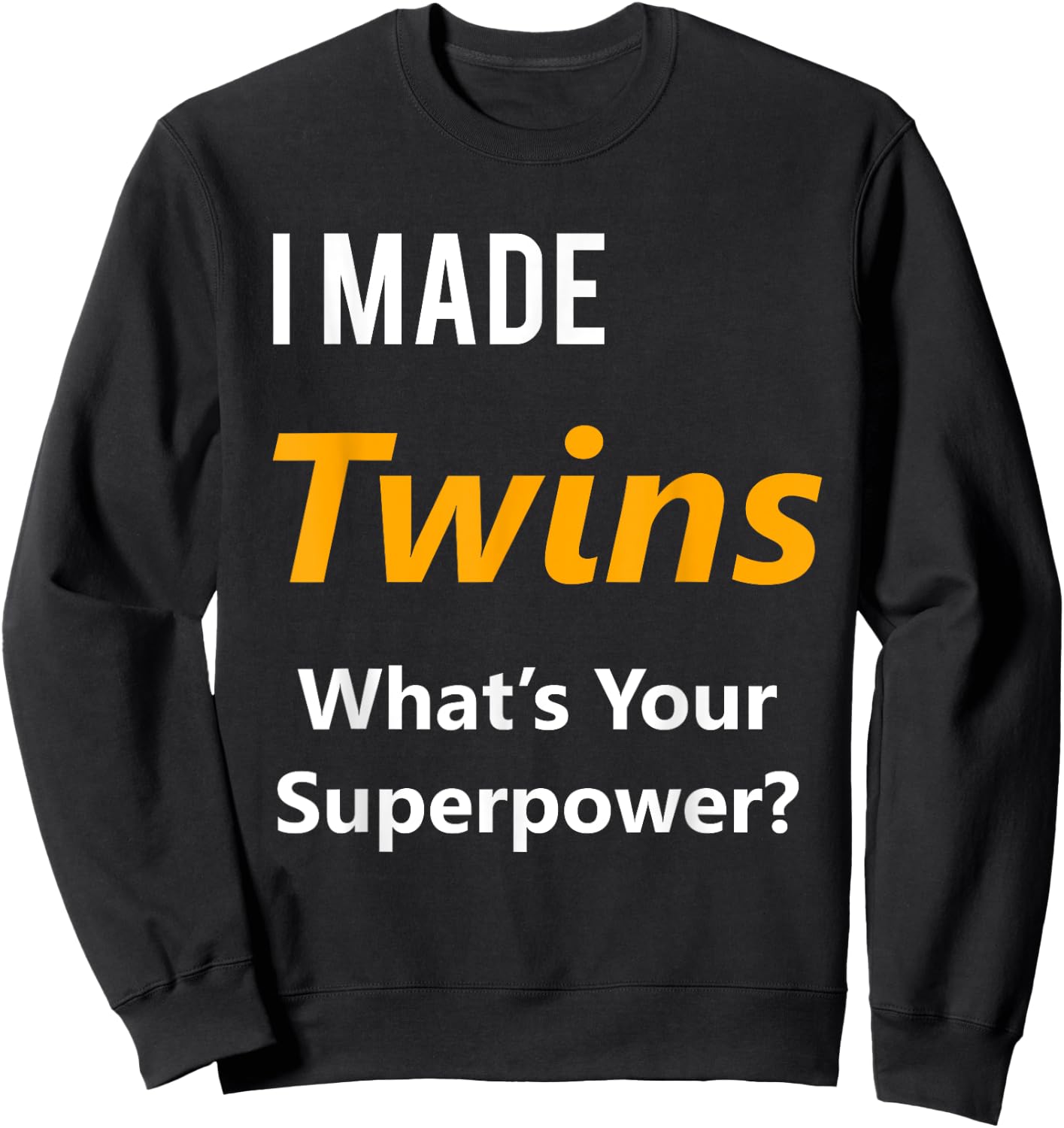 Twins Maternity Shirt- I Made Twins What's Your Superpower Sweatshirt - Sweatshirt | Black
