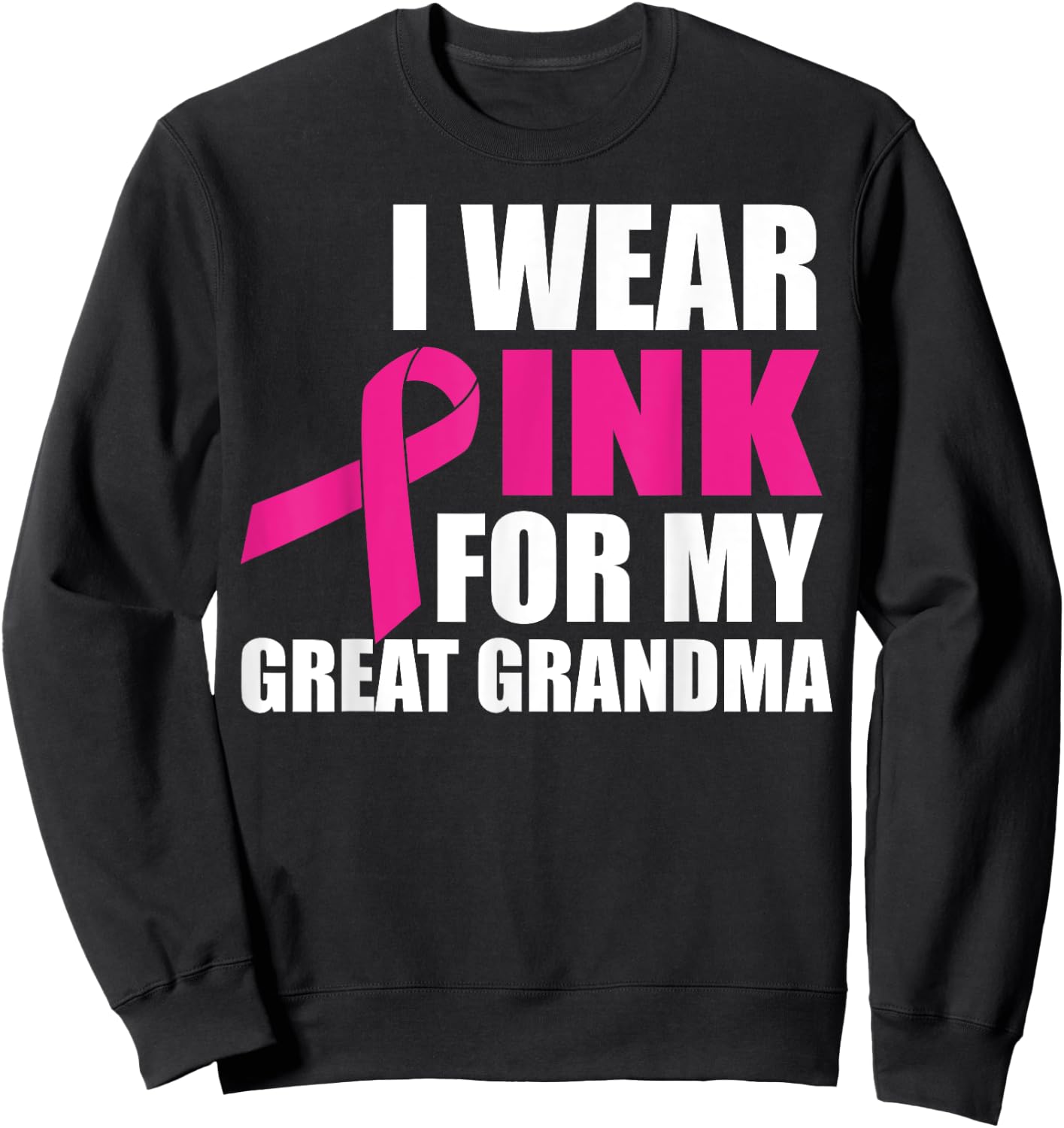 I Wear Pink For My Great Grandma Breast Cancer Sweatshirt - Sweatshirt | Black