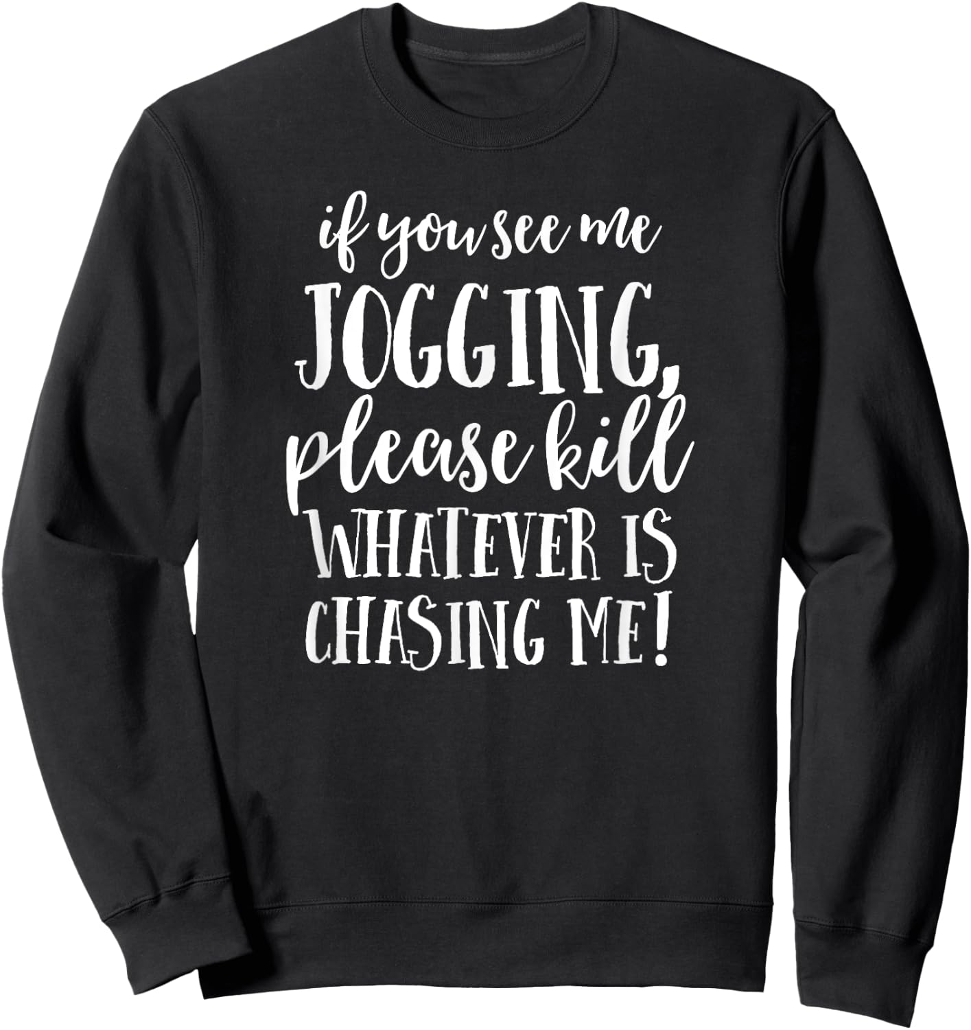 If You See Me Jogging, Please Kill Whatever Is Chasing Me Sweatshirt - Sweatshirt | Black