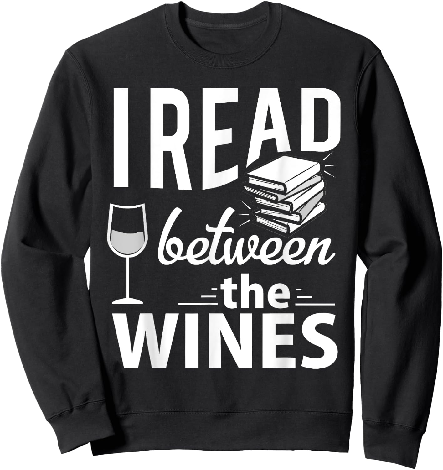 I Read Between The Wines - Book Lover Wine Sweatshirt - Sweatshirt | Black