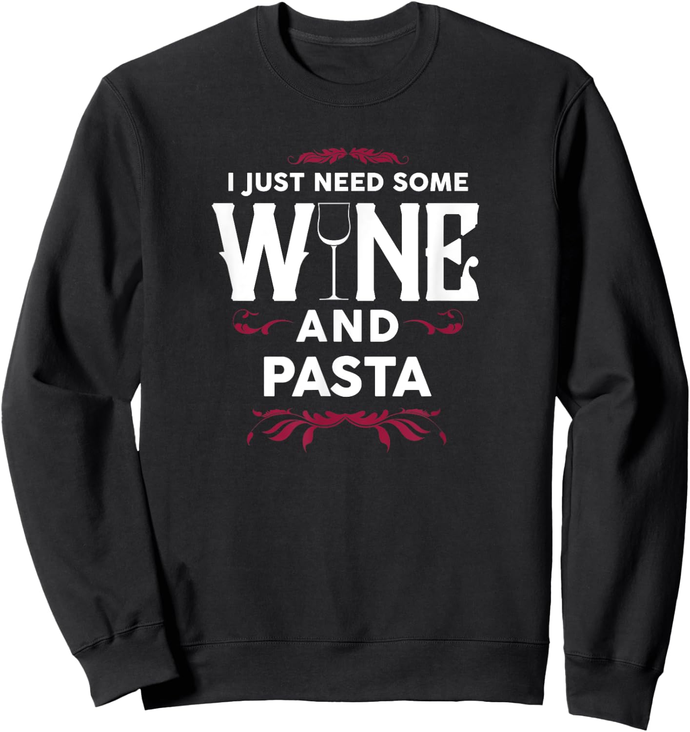 I Just Need Some Wine and Pasta Italian Food Gift Sweatshirt - Sweatshirt | Black