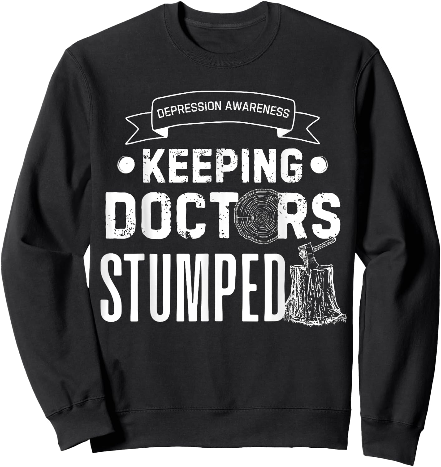 Keeping Doctors Stumped Depression Sweatshirt - Sweatshirt | Black