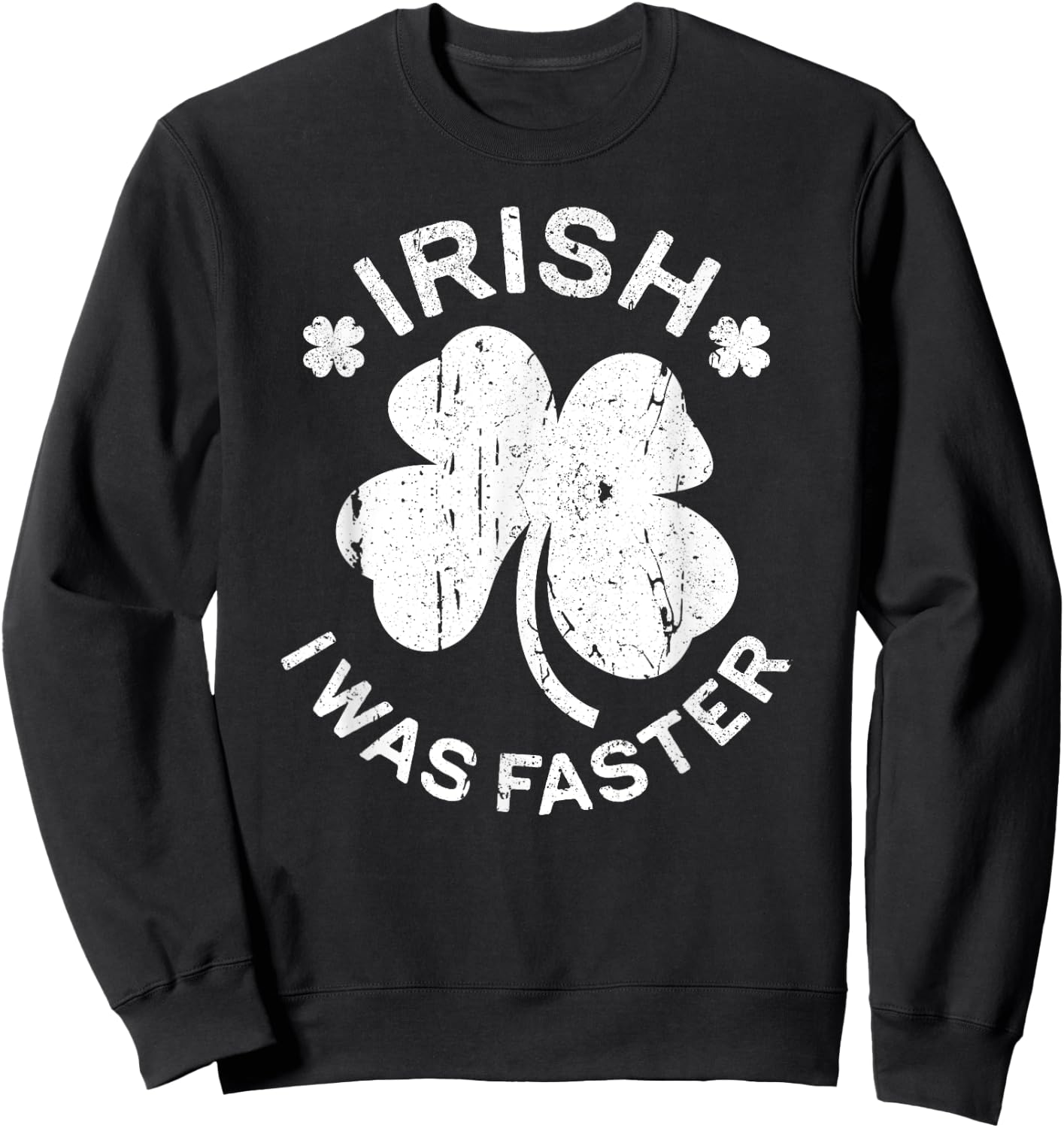 Irish I Was Faster Shirt Funny Men Women St Patricks Day Sweatshirt - Sweatshirt | Black