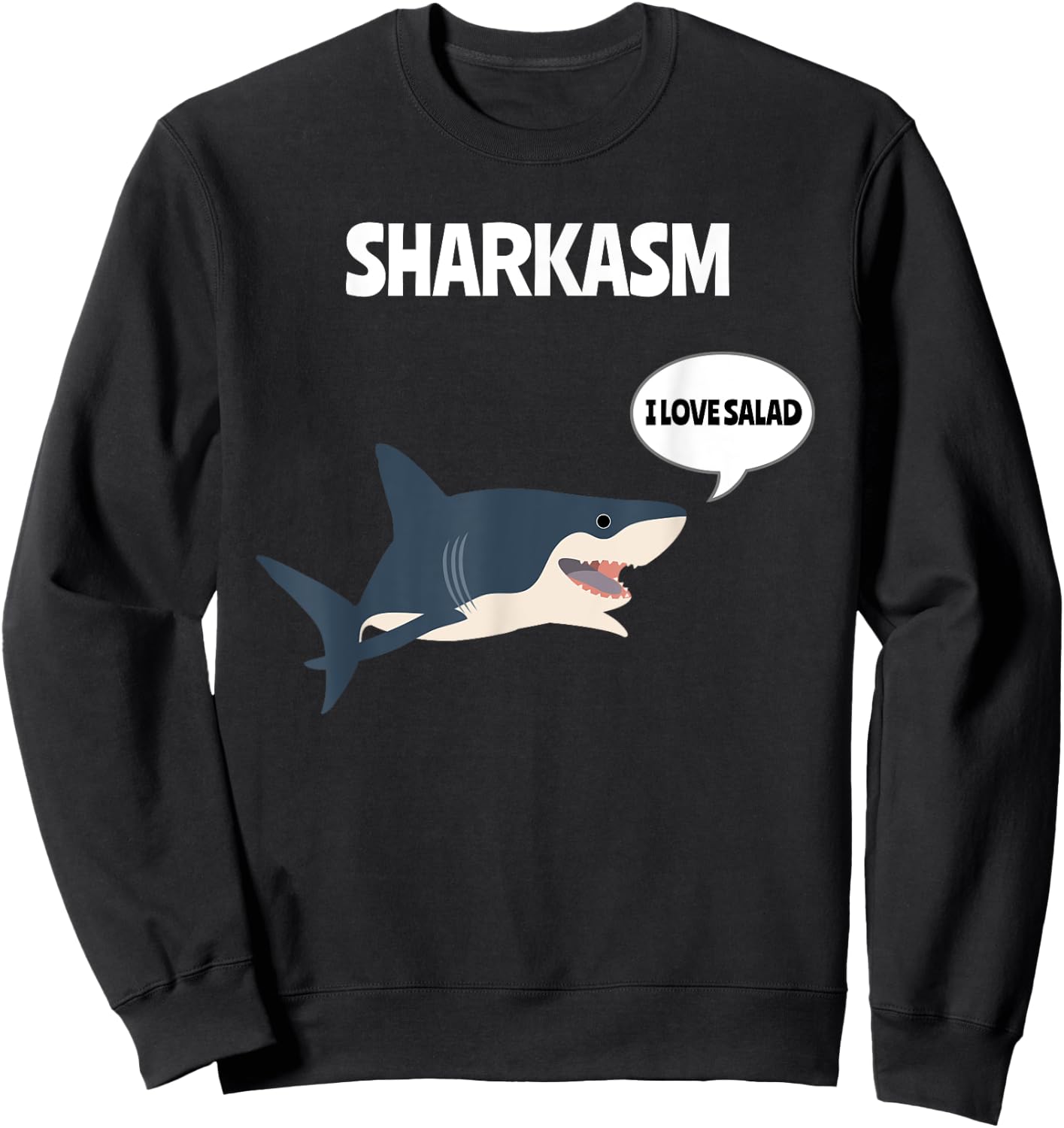 Sharkasm I Love Salad Sarcasm Pun Sarcastic Shark Lover Sweatshirt - Sweatshirt | Black