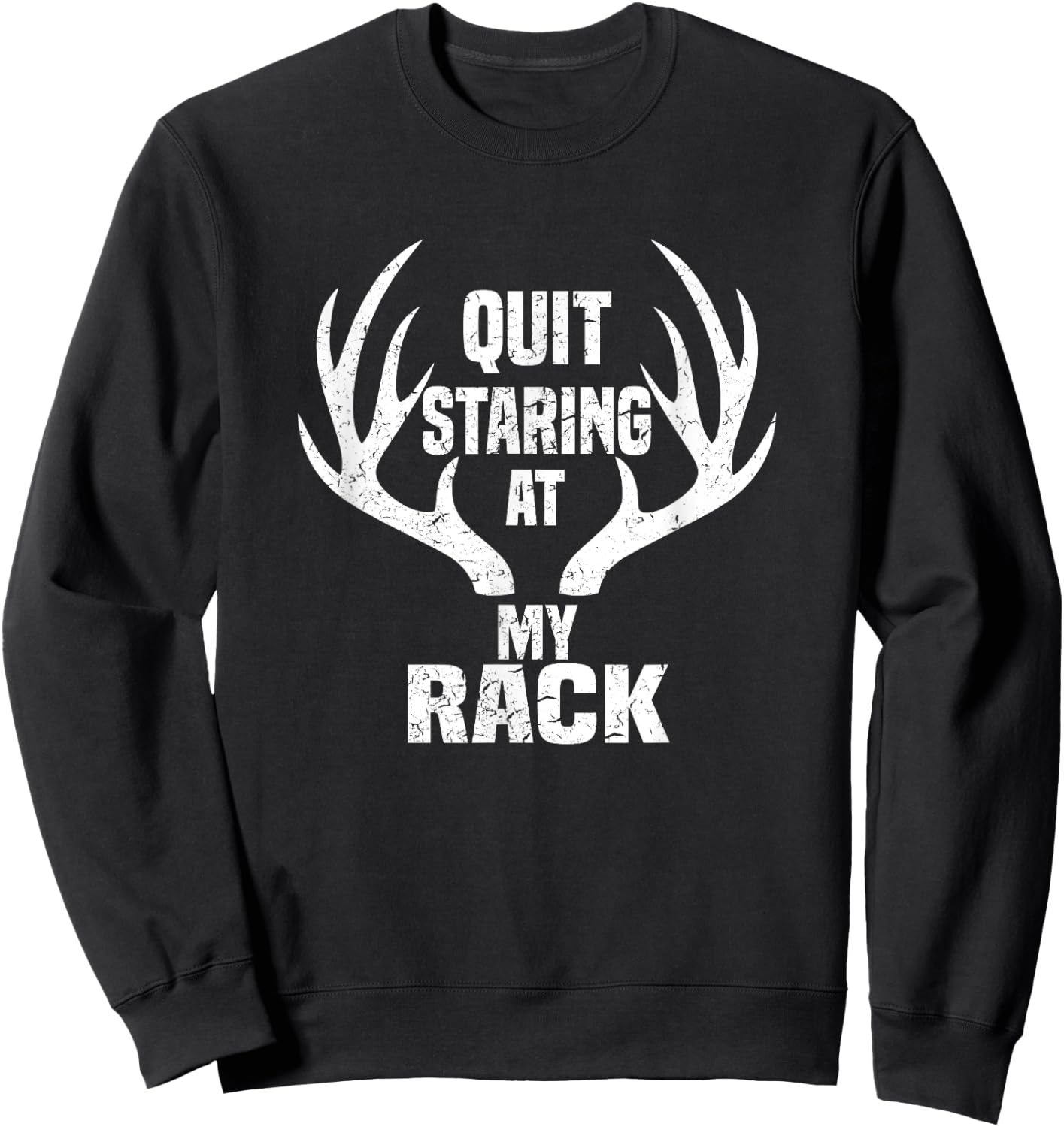 Quit Staring At My Rack Hunting Shirt Sweatshirt - Sweatshirt | Black