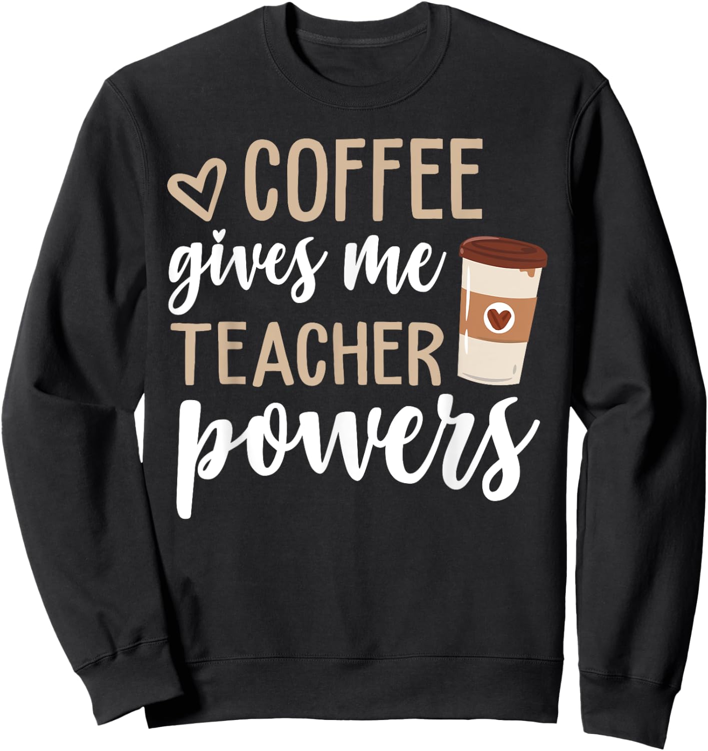Coffee Gives Me Teacher Powers Funny Teacher Gifts Sweatshirt - Sweatshirt | Black